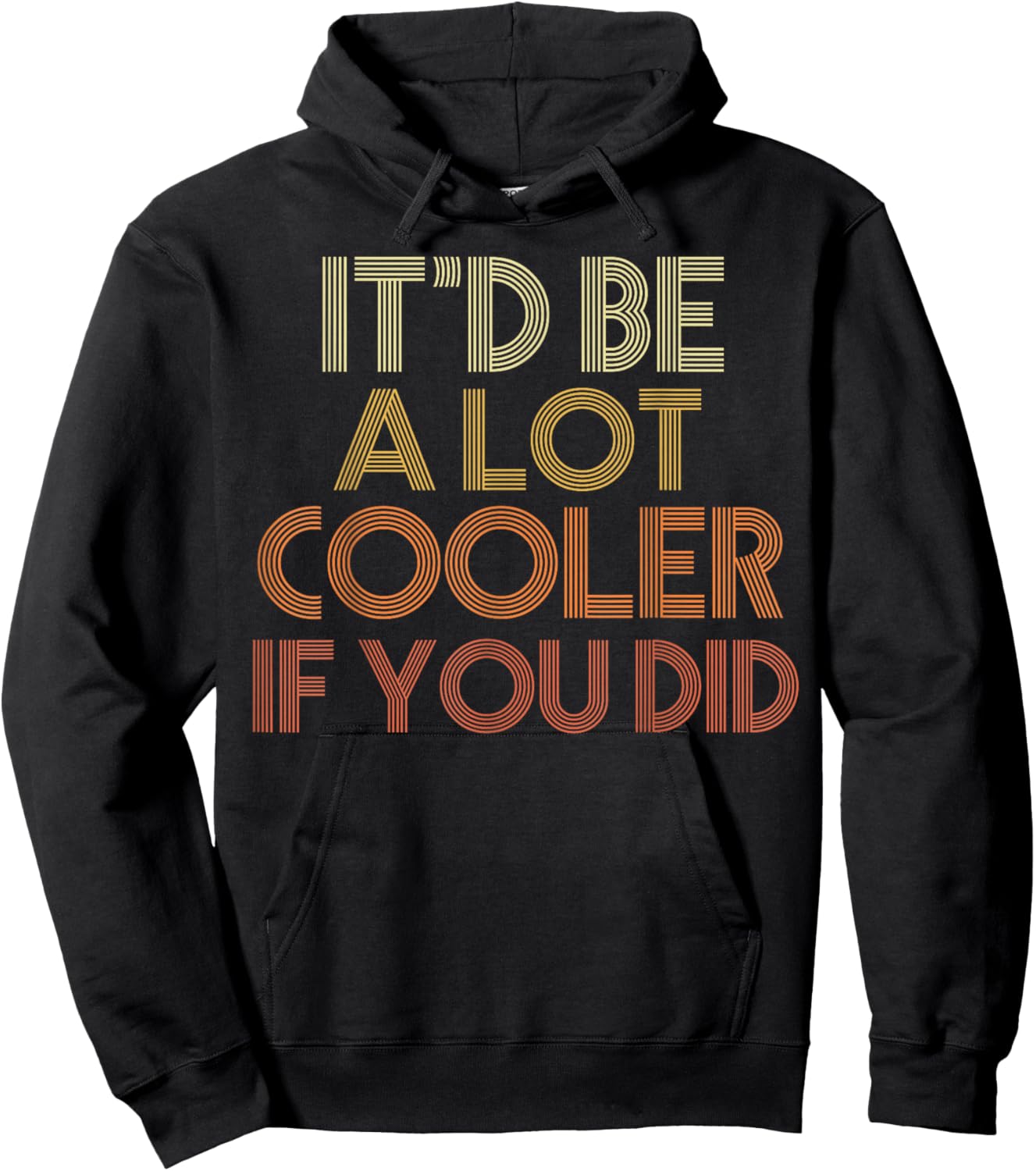 It'd Be A Lot Cooler If You Did Hoodie - Hoodie | Black