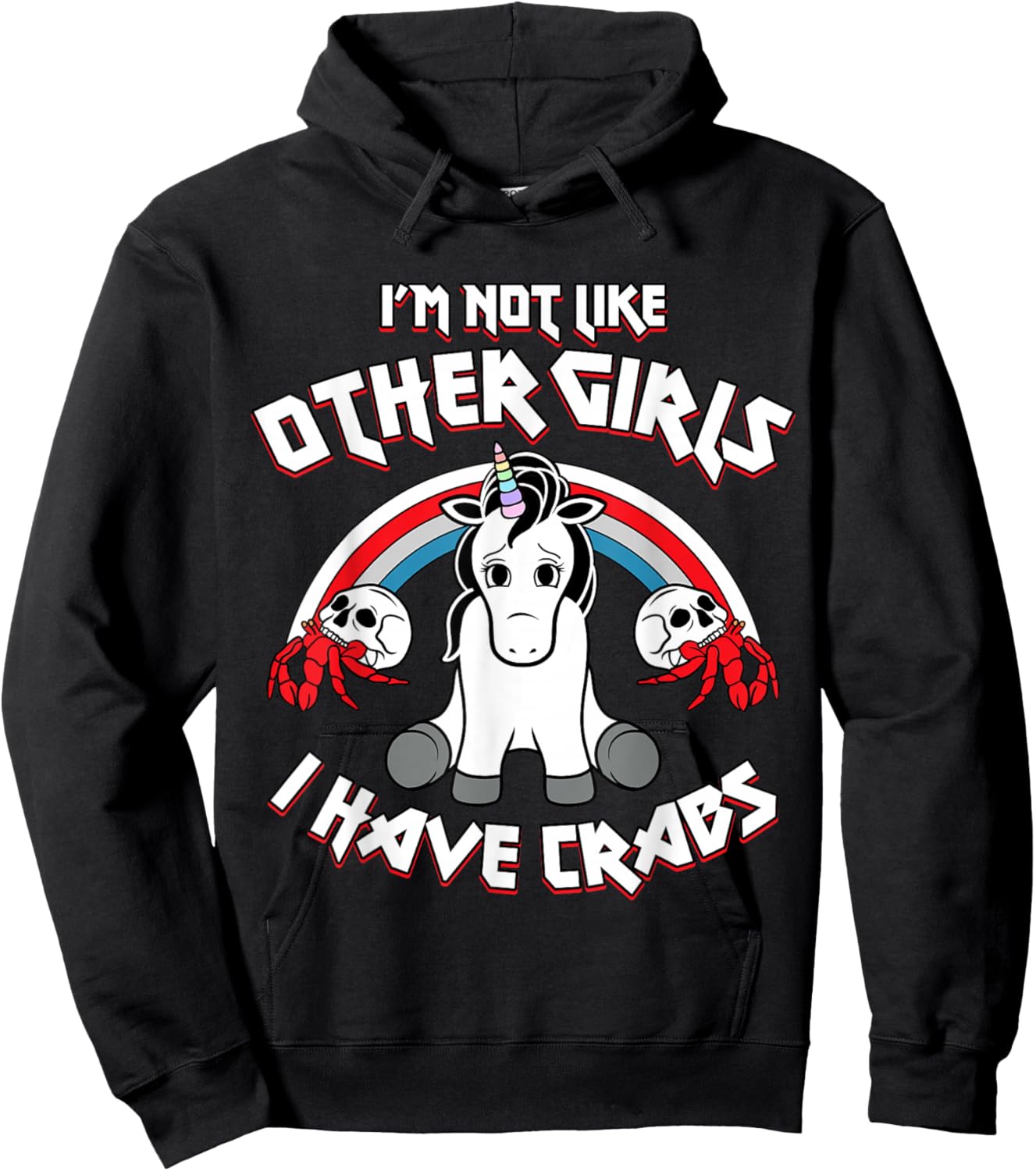 I'm Not Like Other Girls I Have Crabs Sarcastic Rude Crude Hoodie - Hoodie | Black