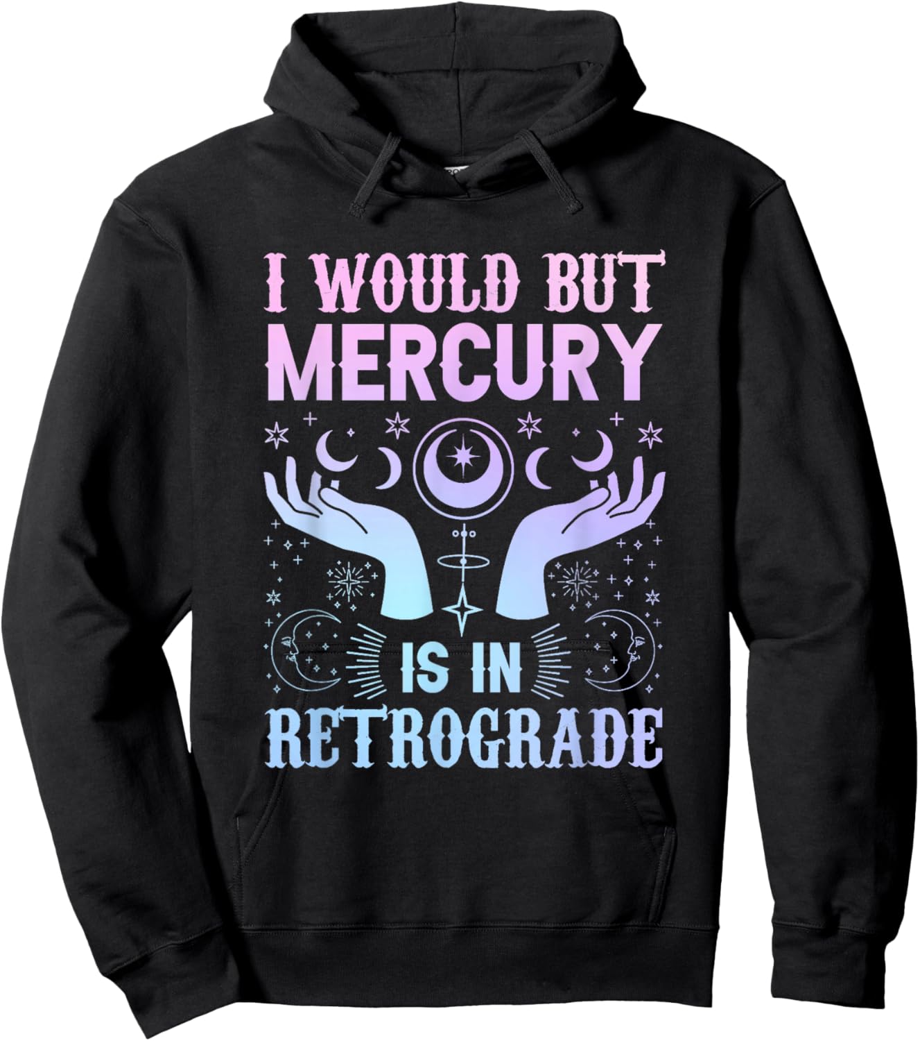 "I would but Mercury is in Retrograde" mercury retrograde Hoodie - Hoodie | Black