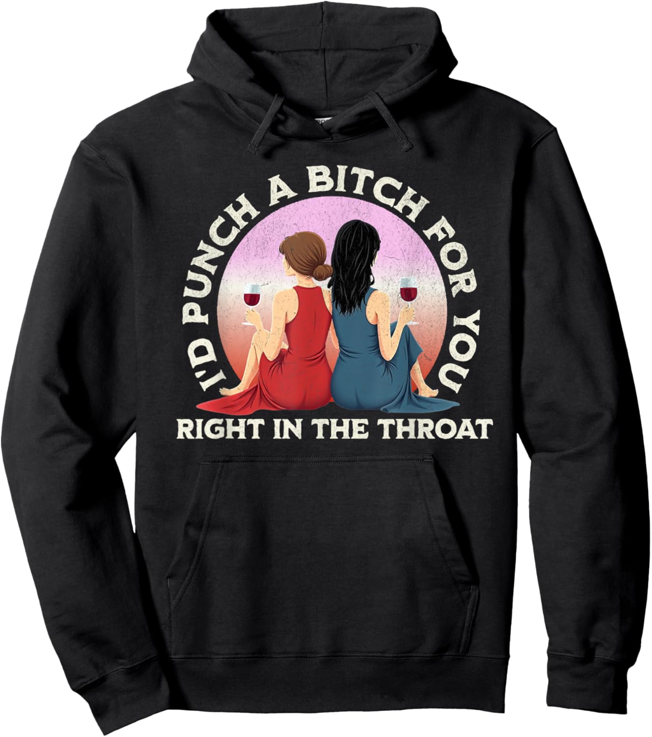I'd Punch a Bitch for You Right in the Throat- Funny Friends Hoodie - Hoodie | Black