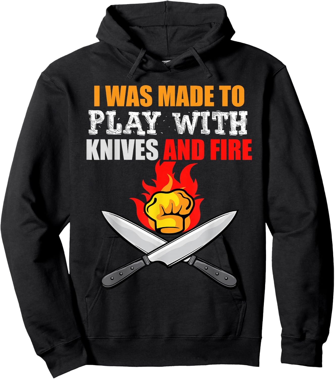 I Was Made To Play With Knives And Fire for Cooks and Chefs Hoodie - Hoodie | Black