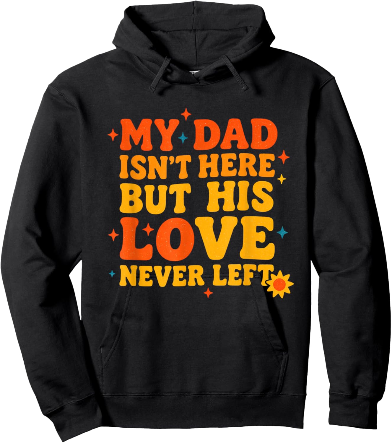 My Dad Isn't Here But His Love Never Left Father's Day Hoodie - Hoodie | Black