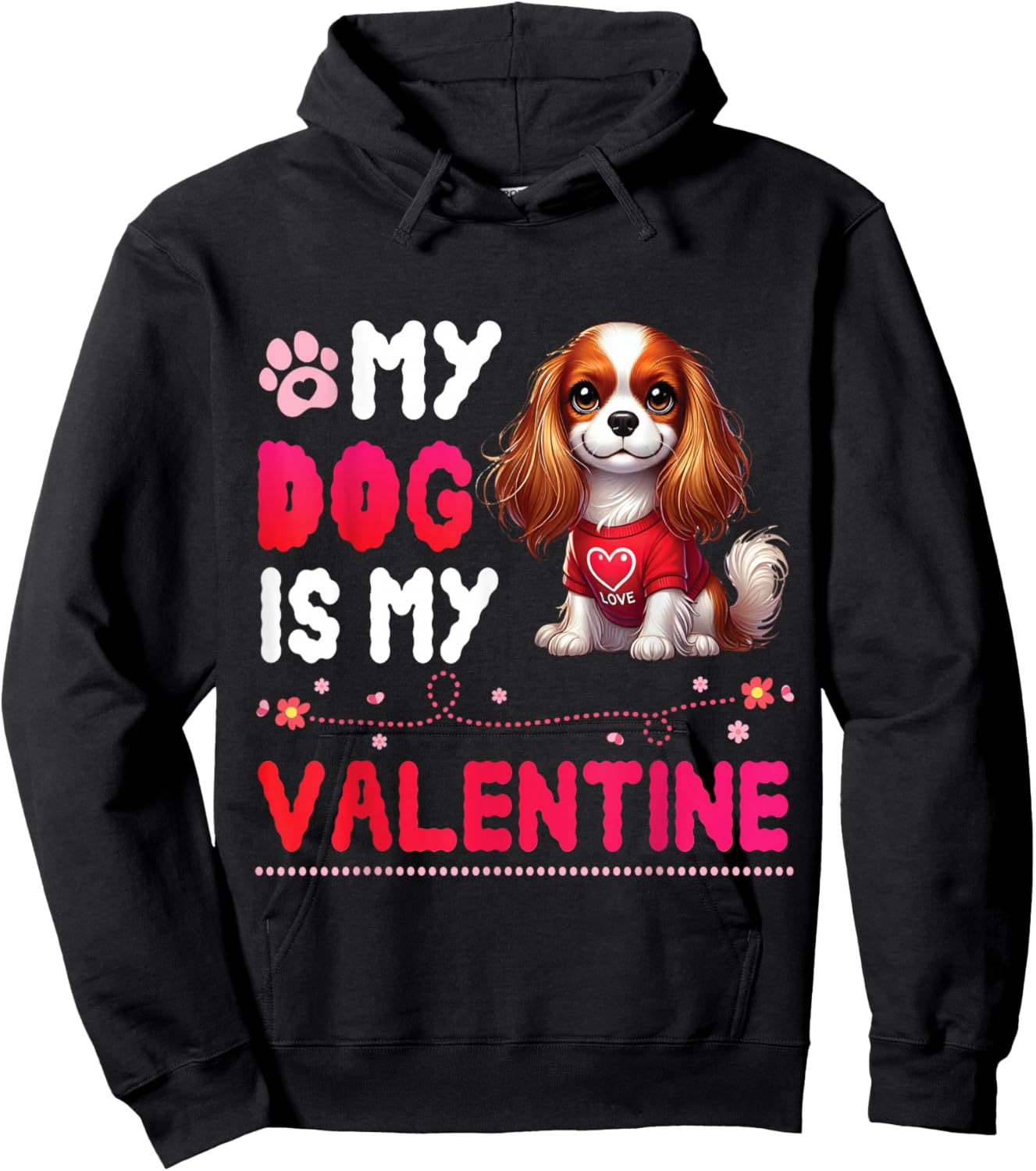 My CAVALIER KING CHARLES SPANIEL Dog Is My Valentine Day Men Women Kids Hoodie - Hoodie | Black
