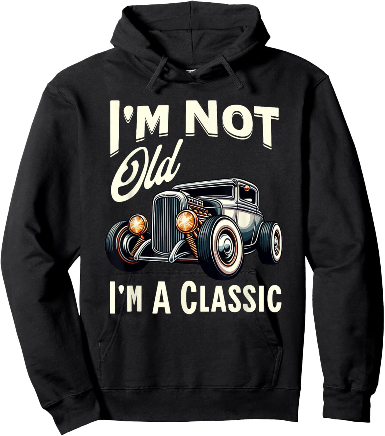 I'm Not Old I'm Classic Car Vintage Hot Rod Dad Grandpa Papa Hoodie - Hoodie | Black
