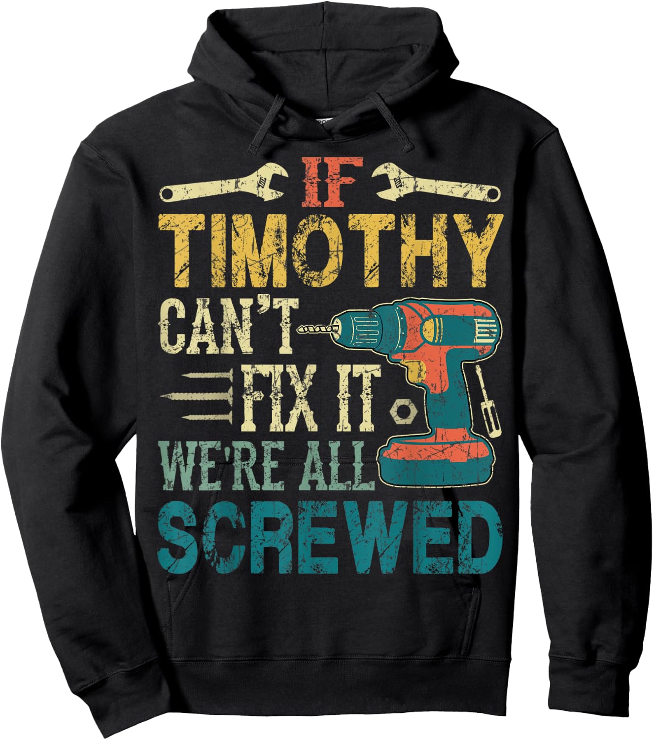 If Timothy Can't Fix it We're All Screwed Funny Fathers Gift Hoodie - Hoodie | Black