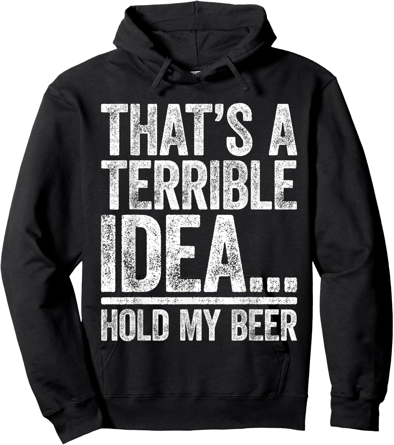 That's A Terrible Idea Hold My Beer Shirt Men Women Drinking Hoodie - Hoodie | Black