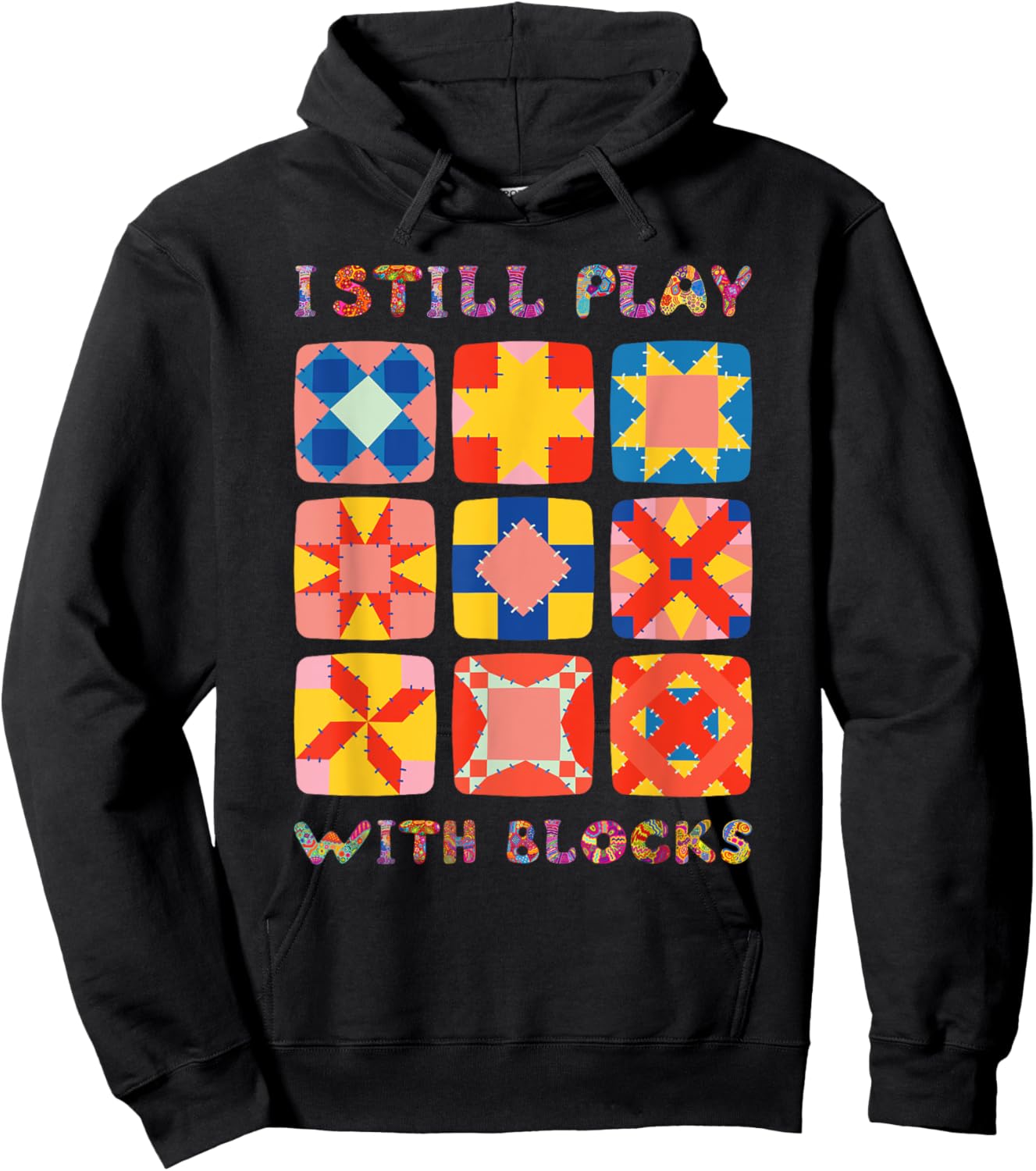 I Still Play With Blocks Quilt Funny Quilting Hoodie - Hoodie | Black