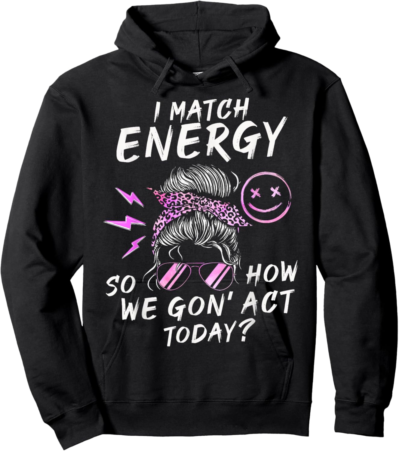 I Match Energy So How We Gon' Act Today Funny Sarcasm Quotes Hoodie - Hoodie | Black
