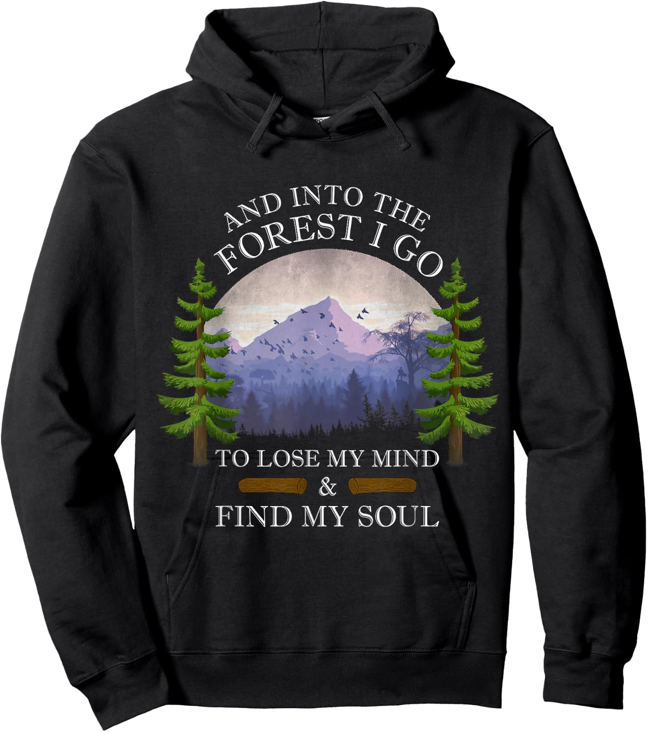 And Into The Forest I Go To Lose My Mind & Find My Soul Hoodie - Hoodie | Black
