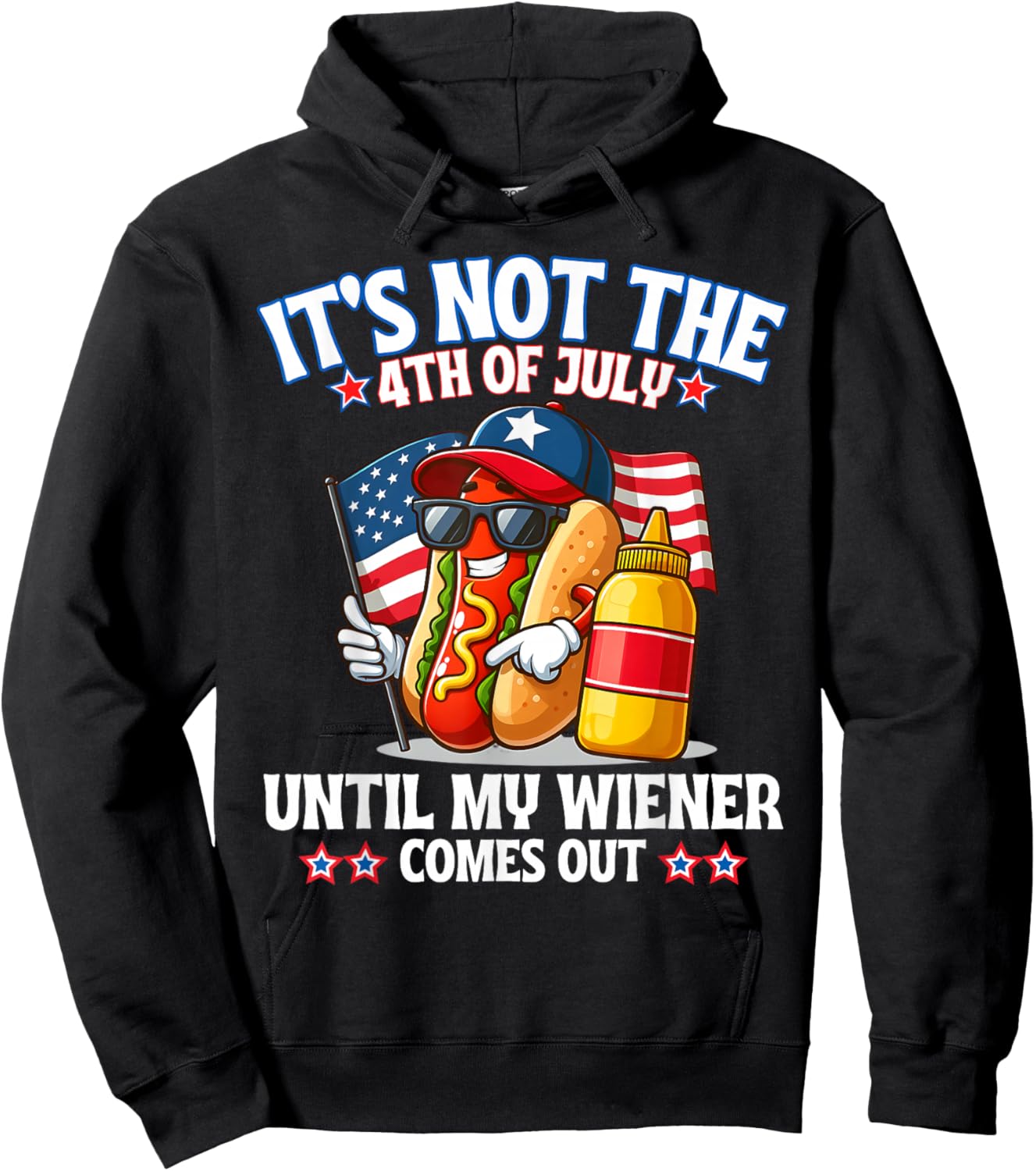 American Flag It's Not The 4th of July Until My Weiner Hoodie - Hoodie | Black