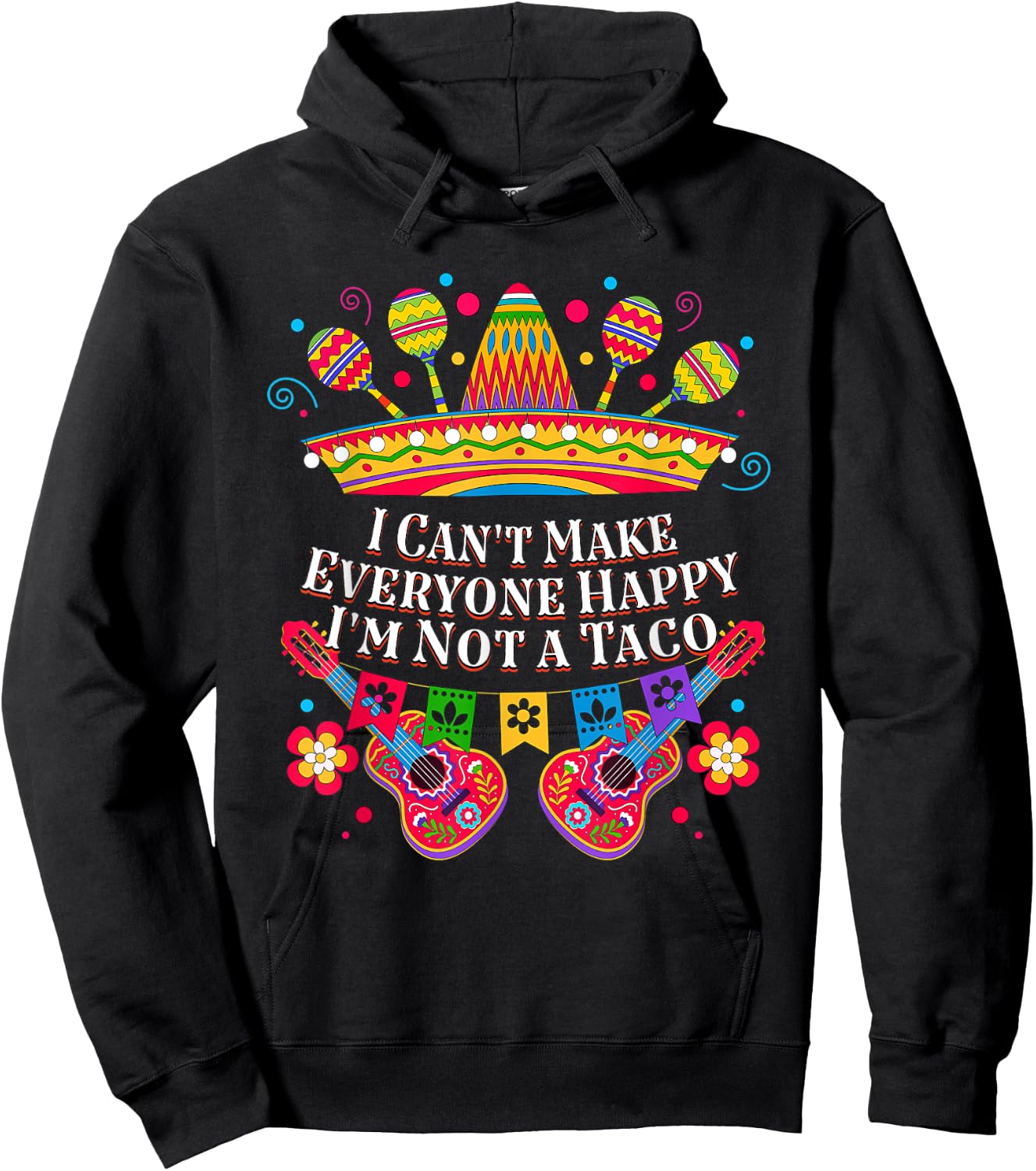 I Cant Make Everyone Happy Im Not a Taco Taco Lover Funny Hoodie - Hoodie | Black