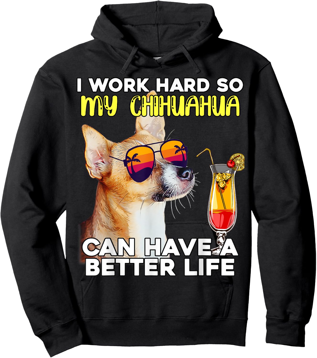 Chihuahua I Work Hard So My Chihuahua Can Have A Better Life Hoodie - Hoodie | Black