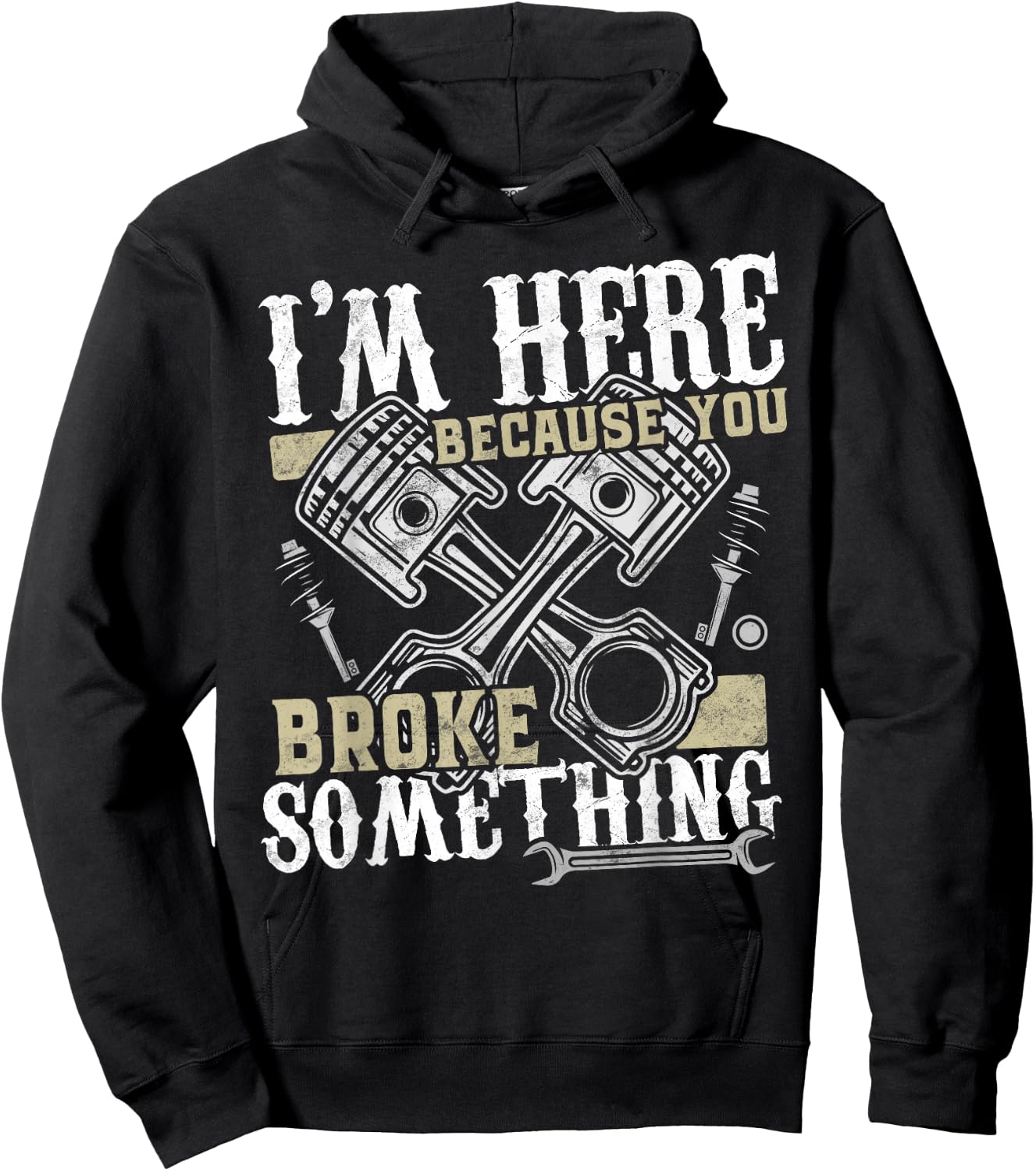 I'm Here Because You Broke Something - Funny Mechanic Gift Hoodie - Hoodie | Black