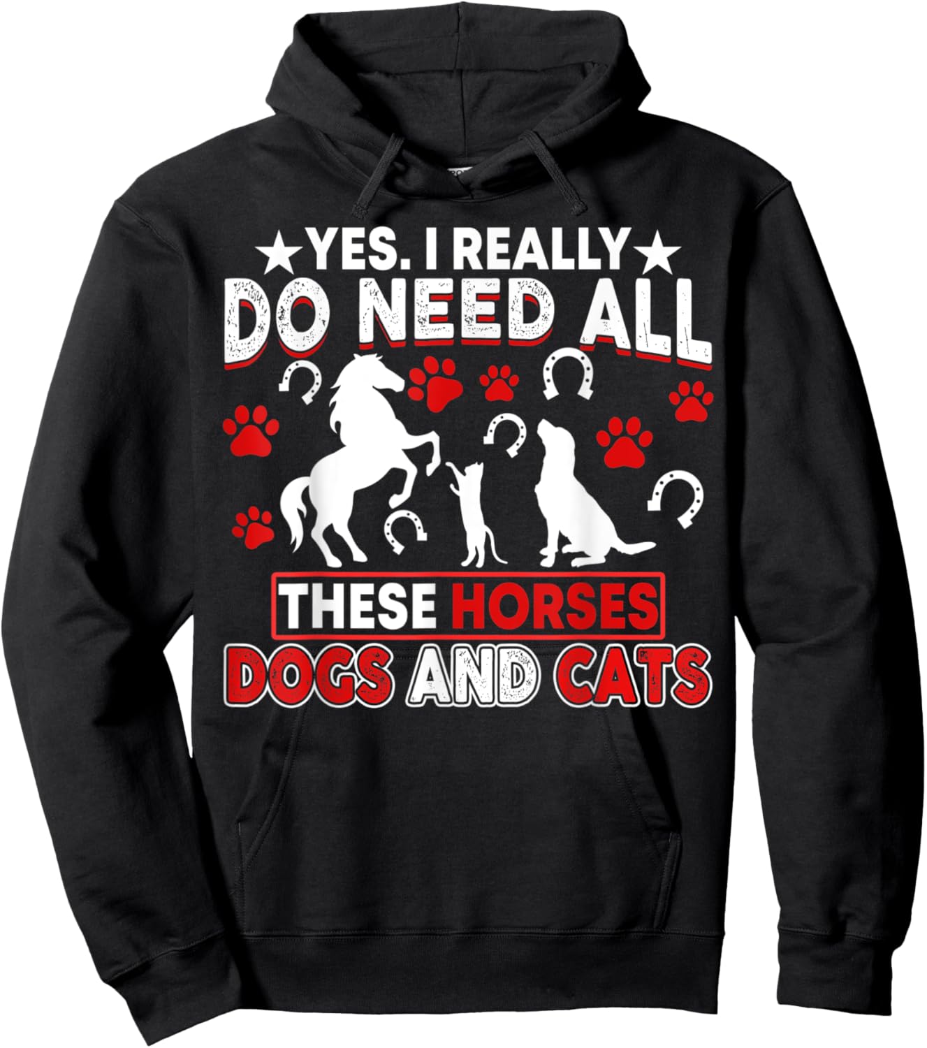 Yes, I Really Do Need All These Horses, Dogs And Cats Hoodie - Hoodie | Black