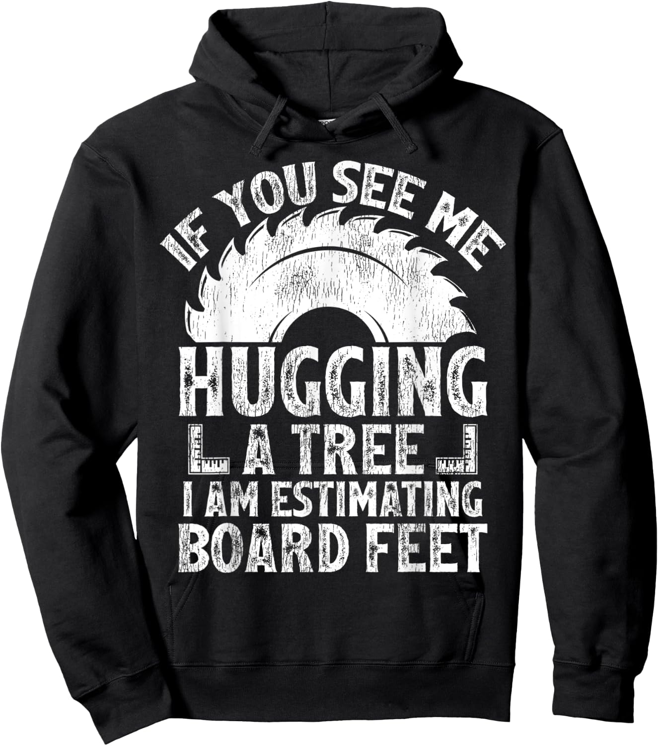 If You See Me Hugging A Tree I Am Estimating Board Feet Hoodie - Hoodie | Black