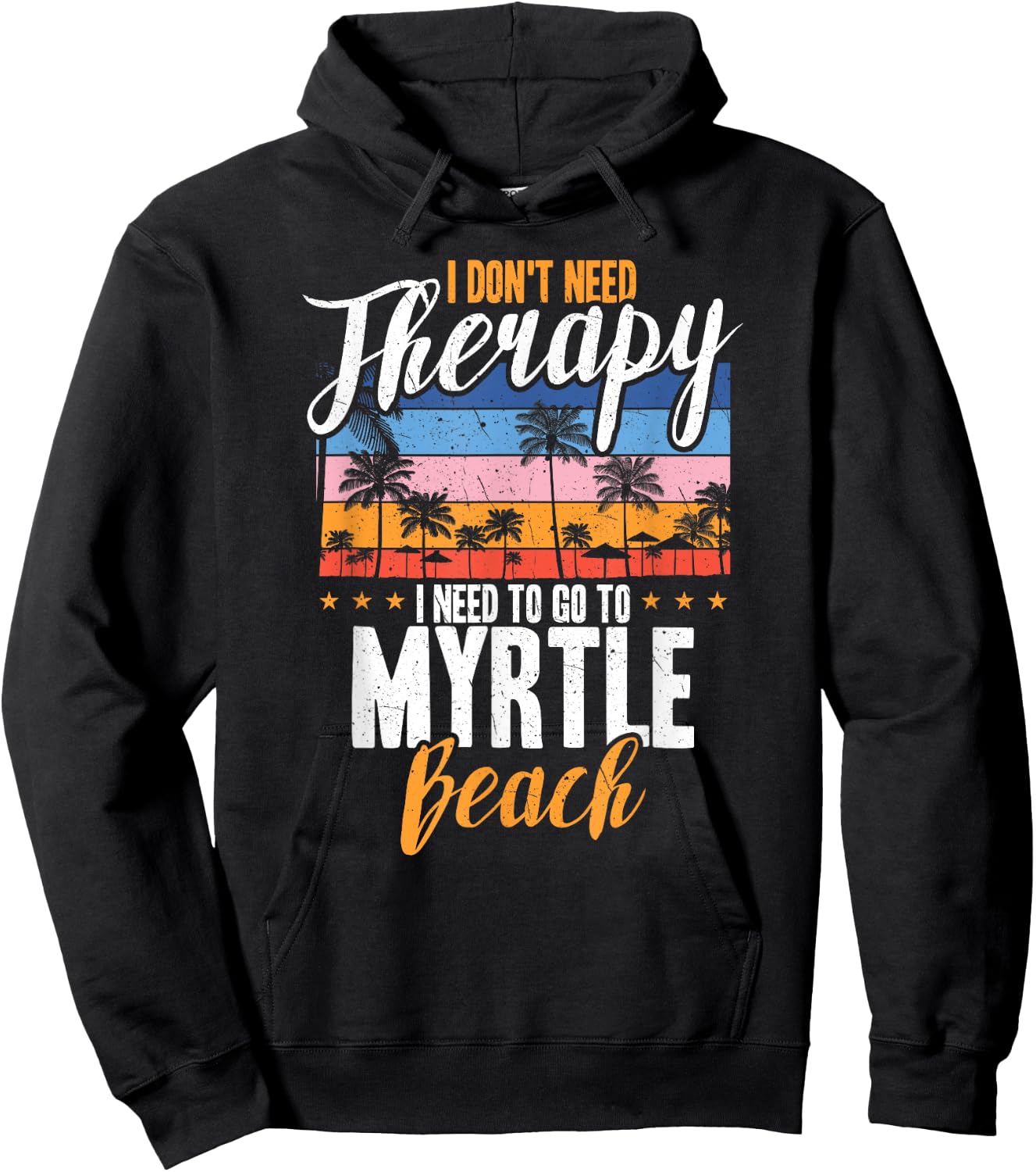I Don't Need Therapy I Need Myrtle beach funny Men Women Hoodie - Hoodie | Black