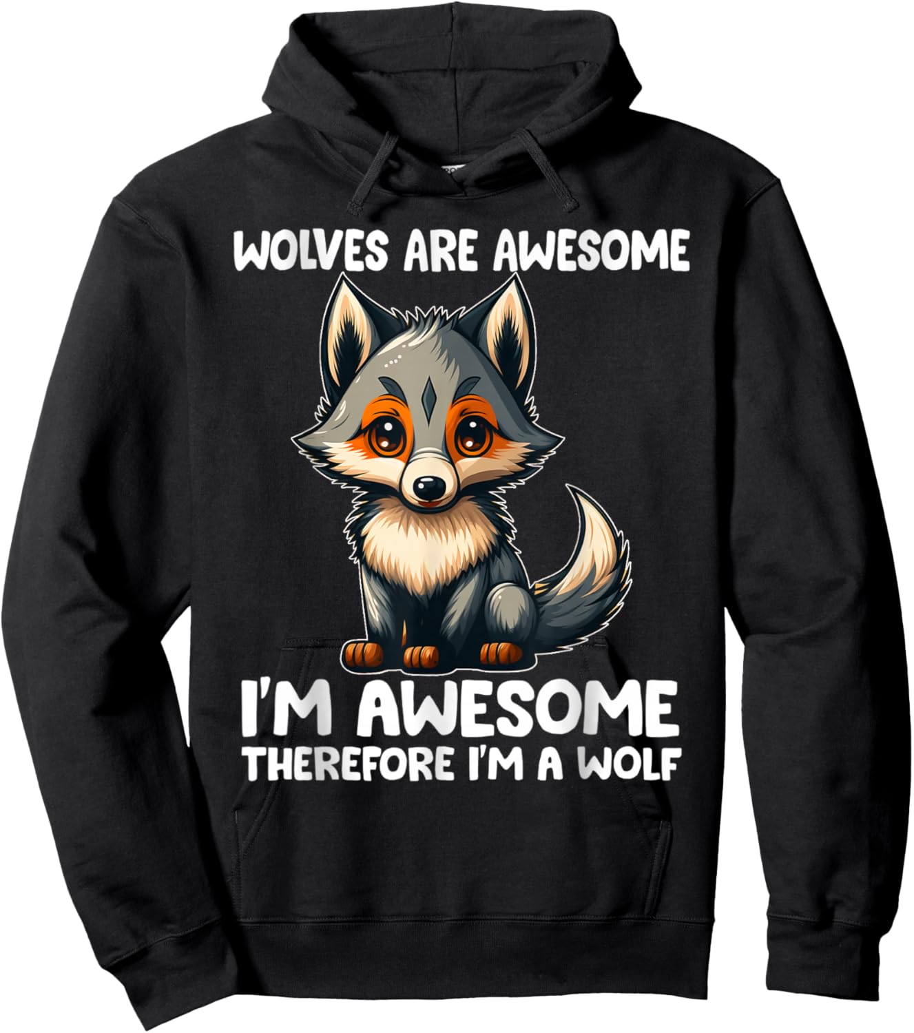 Cute Wolves Are Awesome I'm Awesome Therefore I'm a Wolf Hoodie - Hoodie | Black