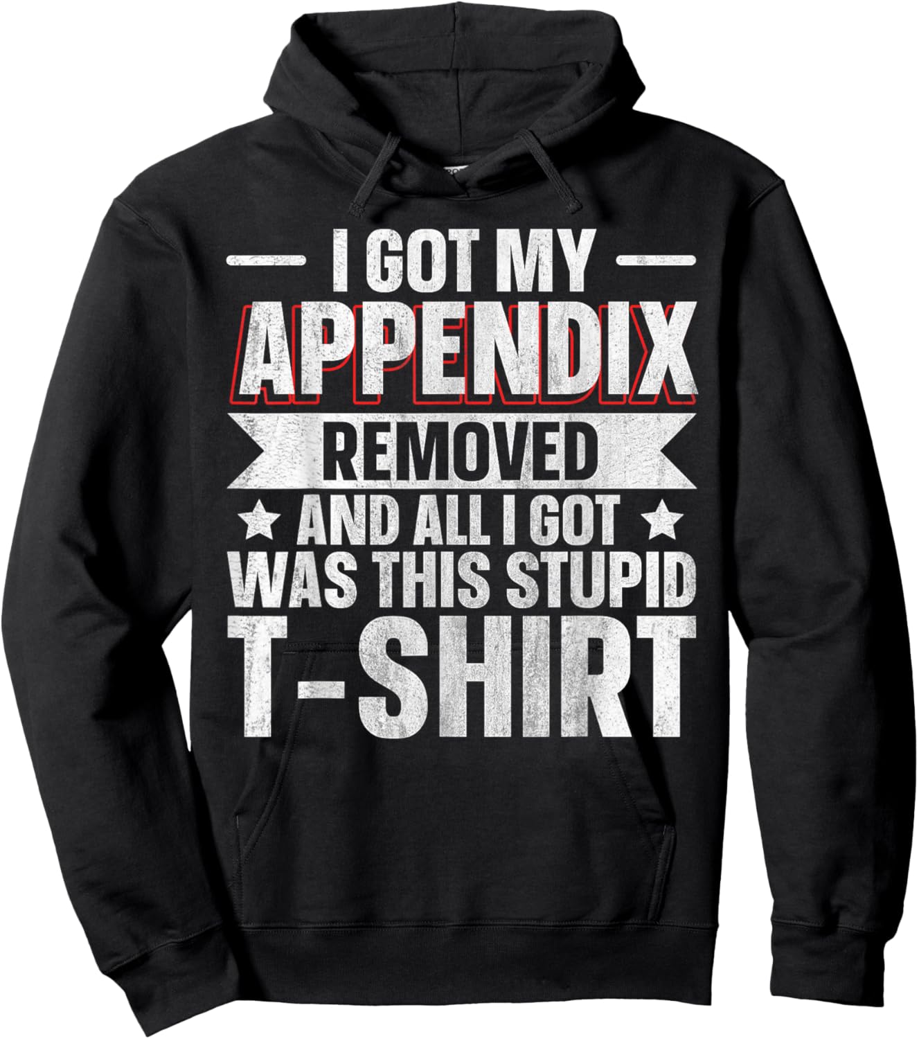 Appendix Removed And All I Got Was This Stupid Hoodie - Hoodie | Black
