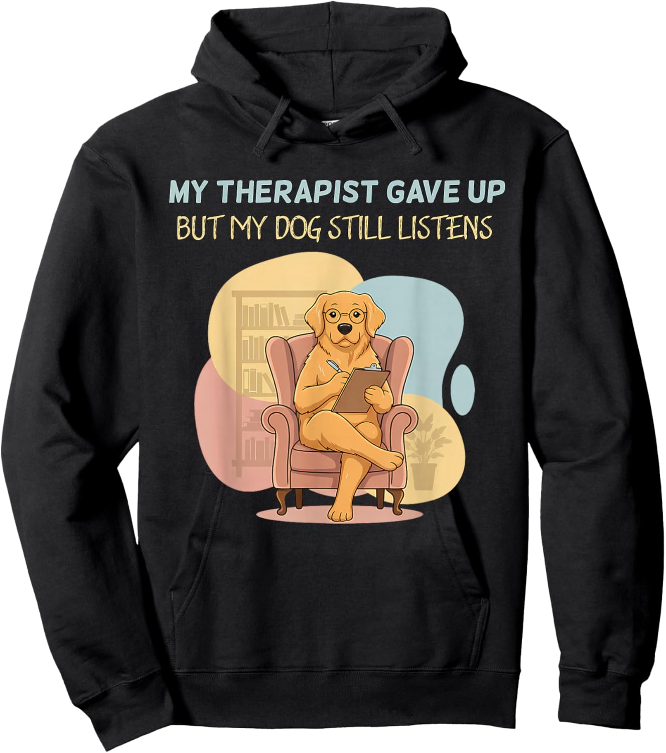 My Therapist Gave Up But Dog Still Listens Funny Love Hoodie - Hoodie | Black