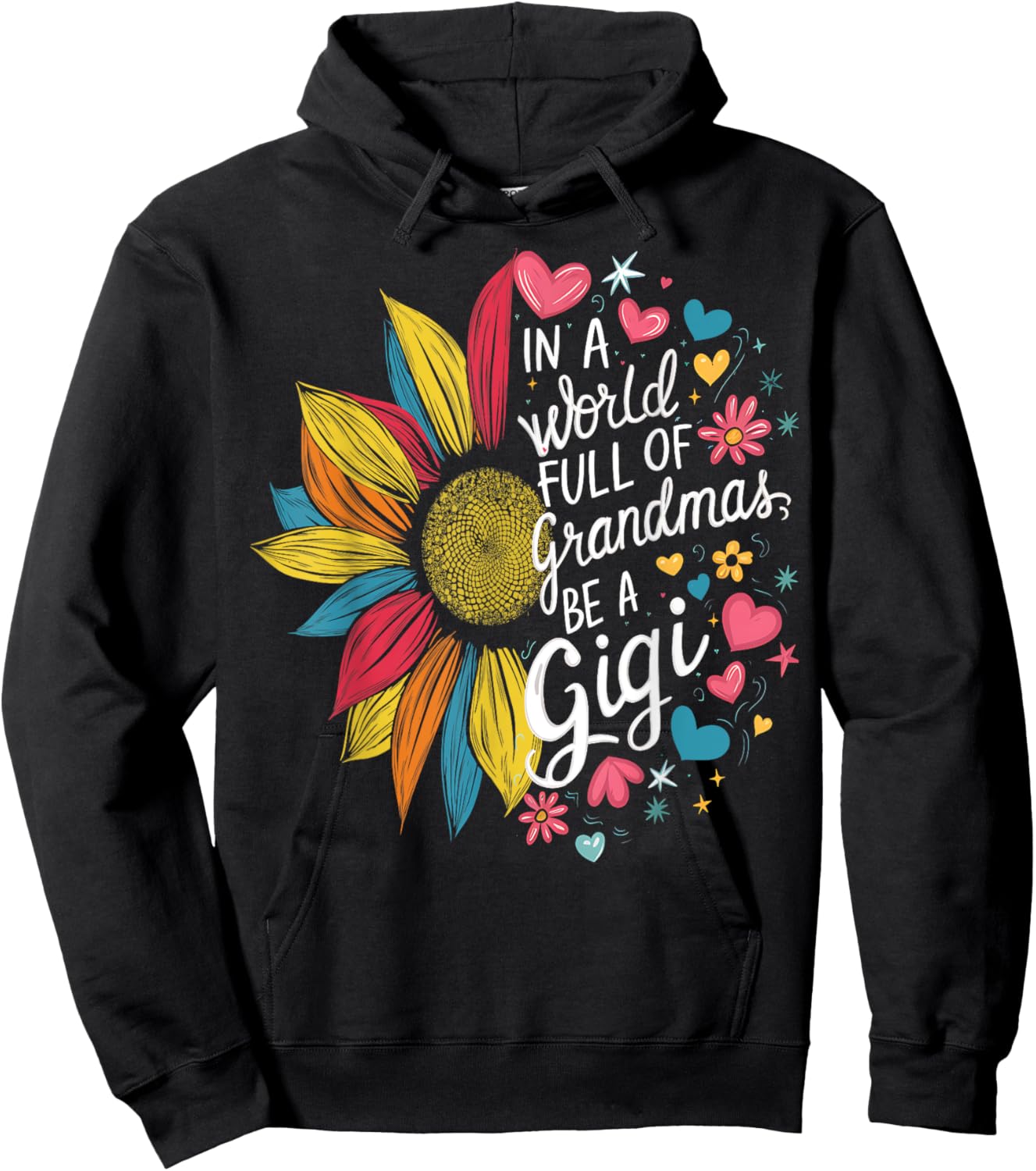 Colorful Sunflower In A World Full Of Grandmas Be A Gigi Hoodie - Hoodie | Black