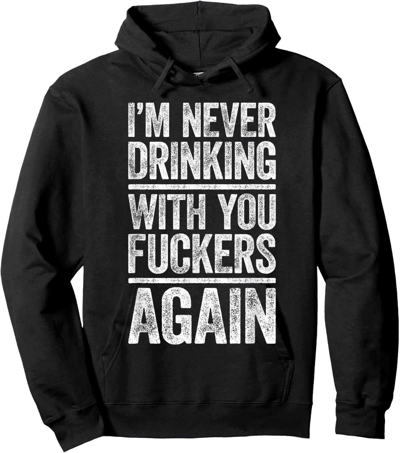 I'm Never Drinking With You Fuckers Again Shirt Drinking Hoodie - Hoodie | Black