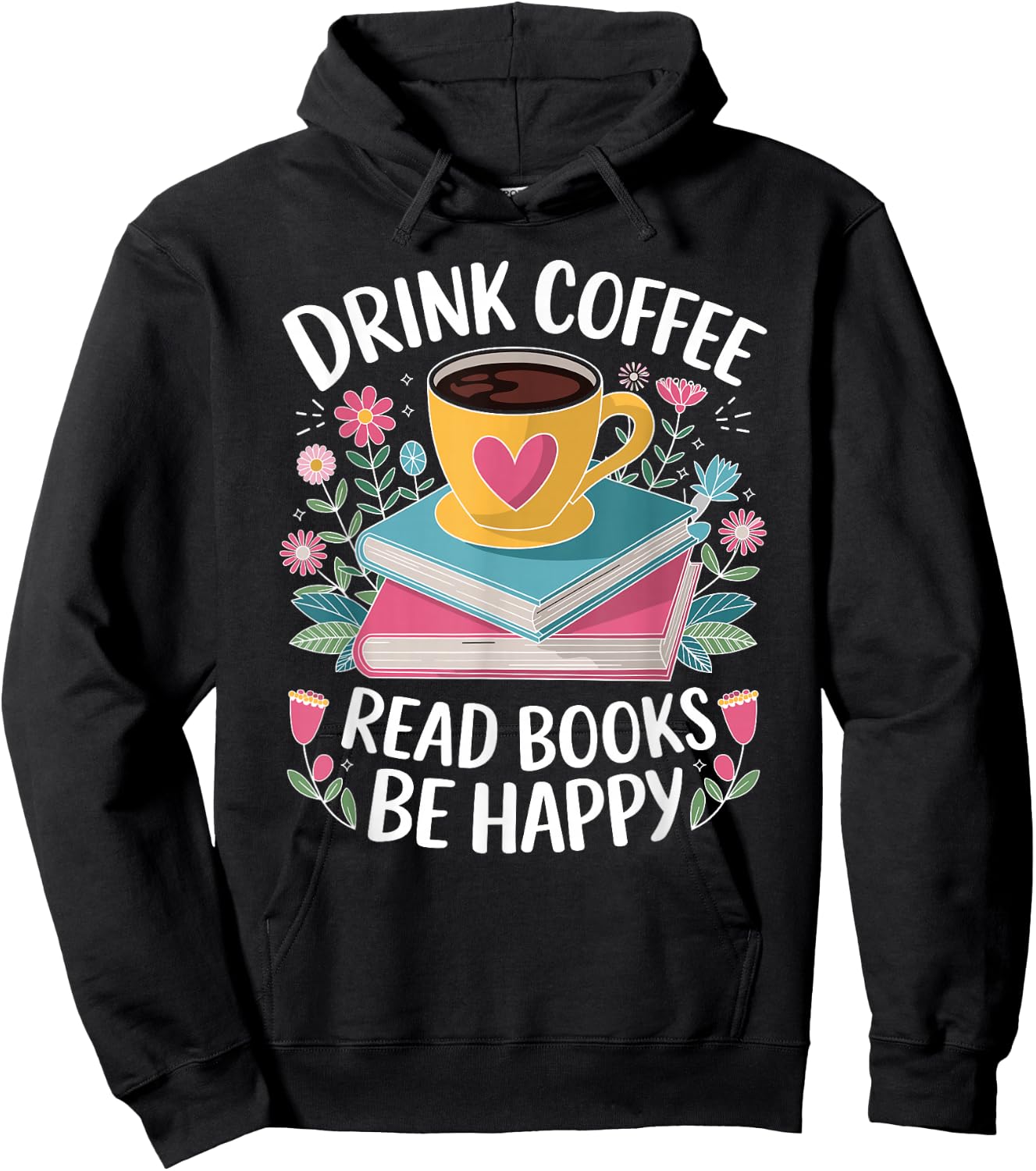 Bookworm Drink Coffee Read Books Be Happy Hoodie - Hoodie | Black