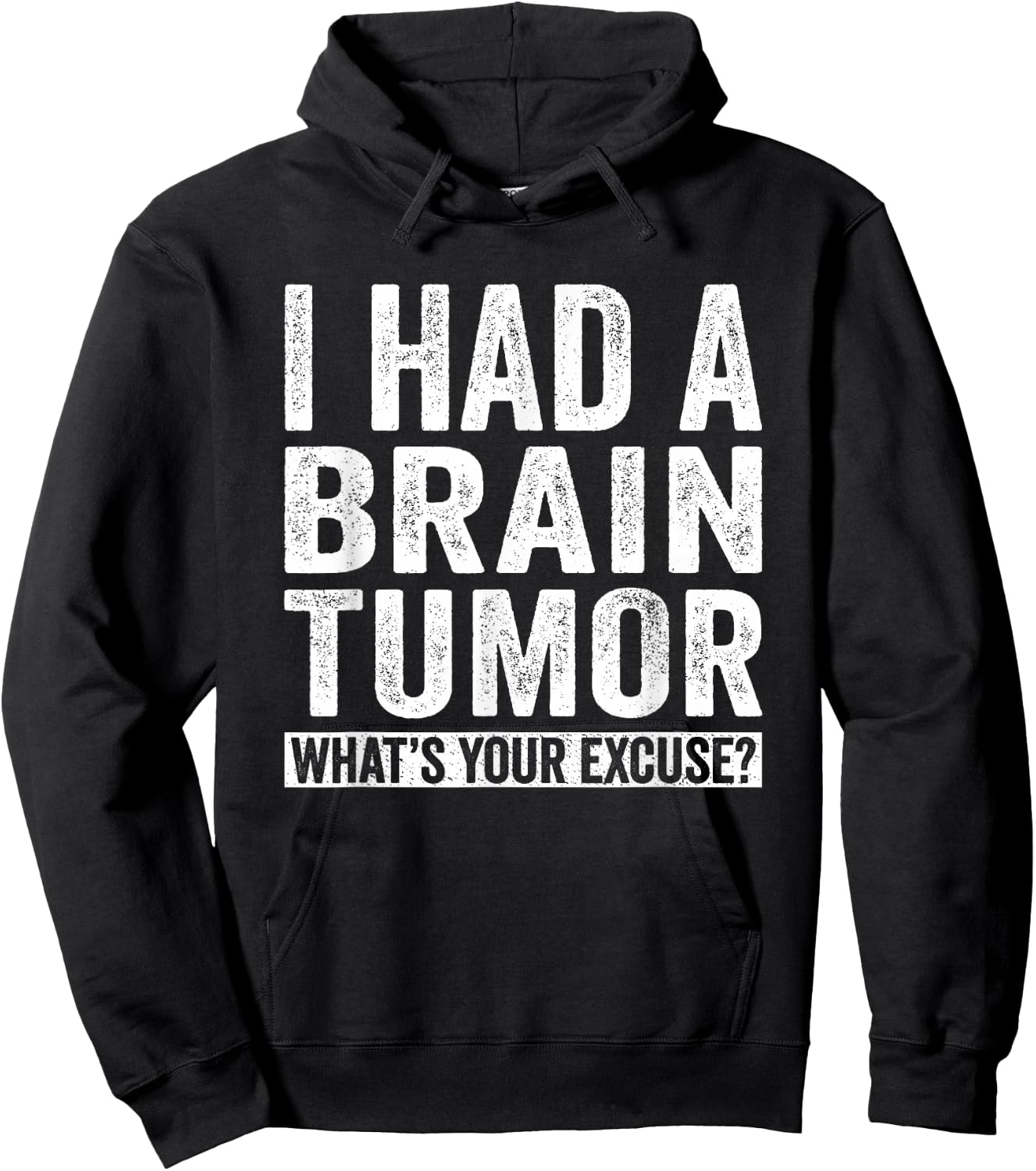I Had A Brain Tumor What's Your Excuse Funny Hoodie - Hoodie | Black