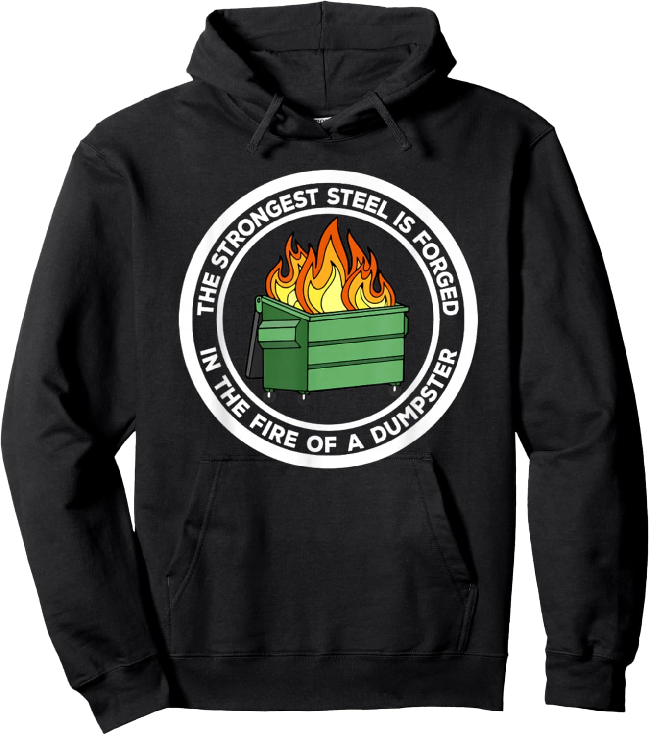 The Strongest Steel Is Forged In The Fire Of A Dumpster Hoodie - Hoodie | Black