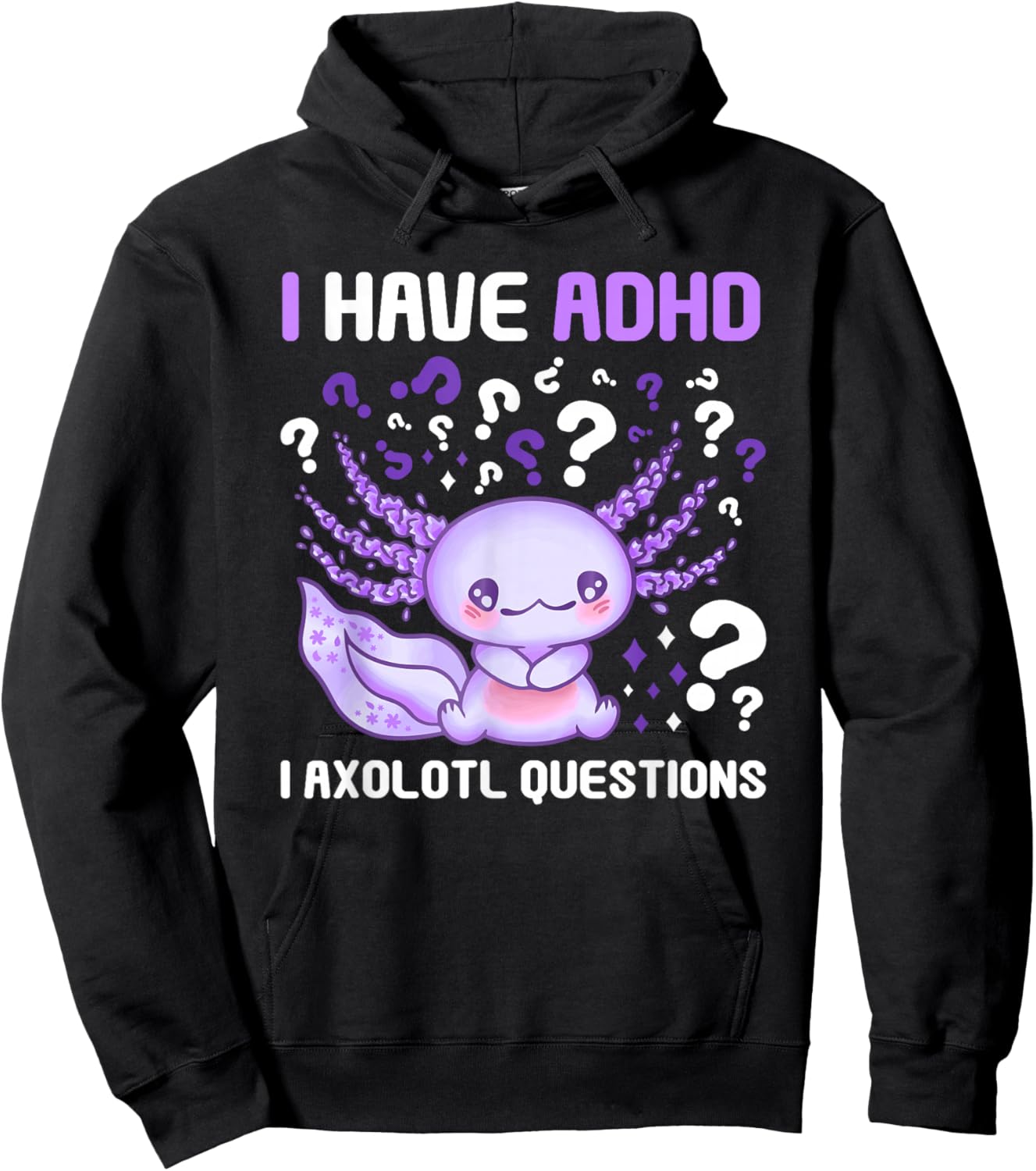 ADHD Awareness I Axolotol Questions Funny Neurodiversity Hoodie - Hoodie | Black