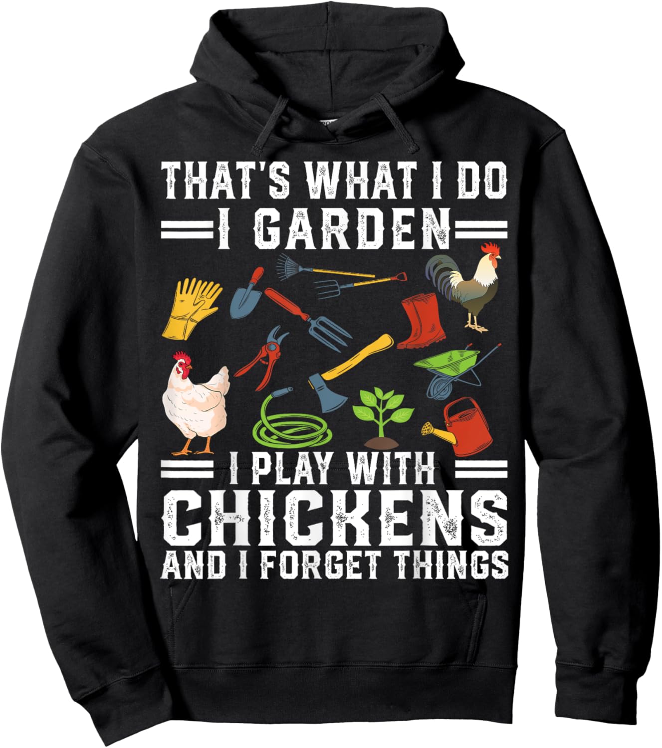 Thats What I Do I Garden I Play With Chickens Forget Things Hoodie - Hoodie | Black
