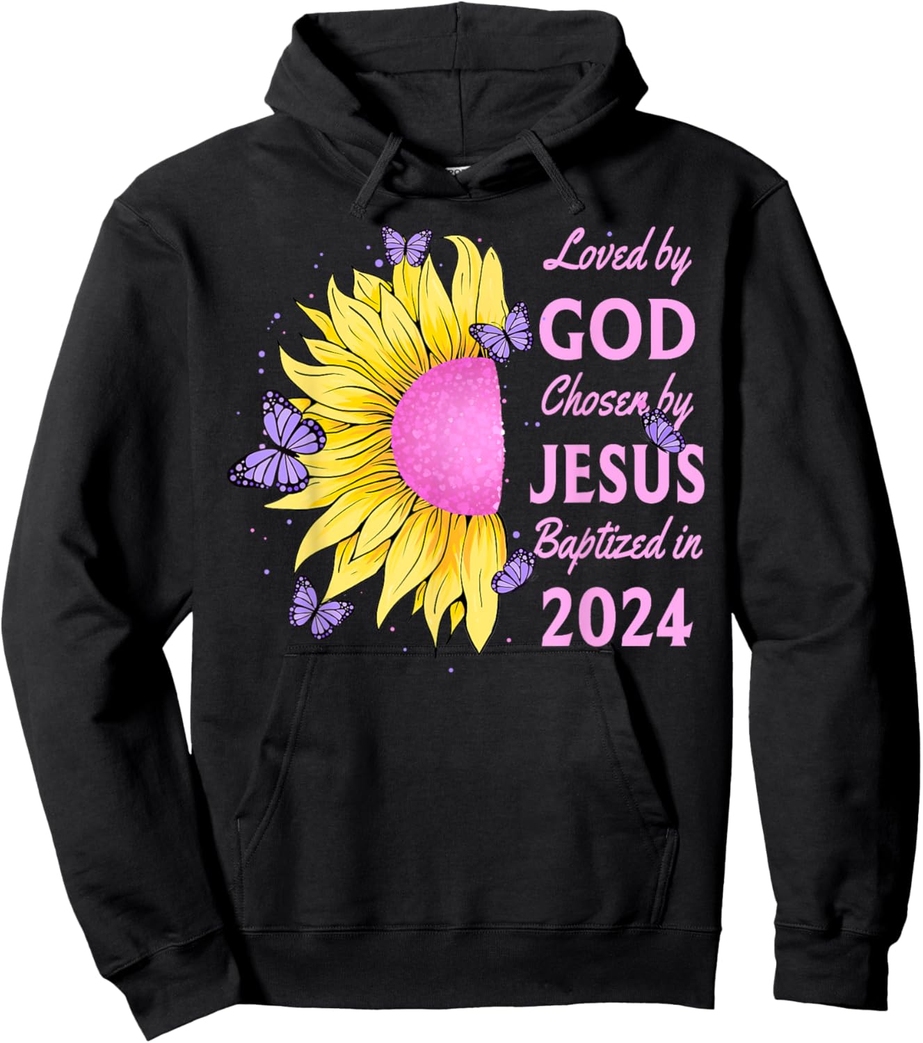 Loved By God Chosen By Jesus Baptized 2024 Sunflower Hoodie - Hoodie | Black