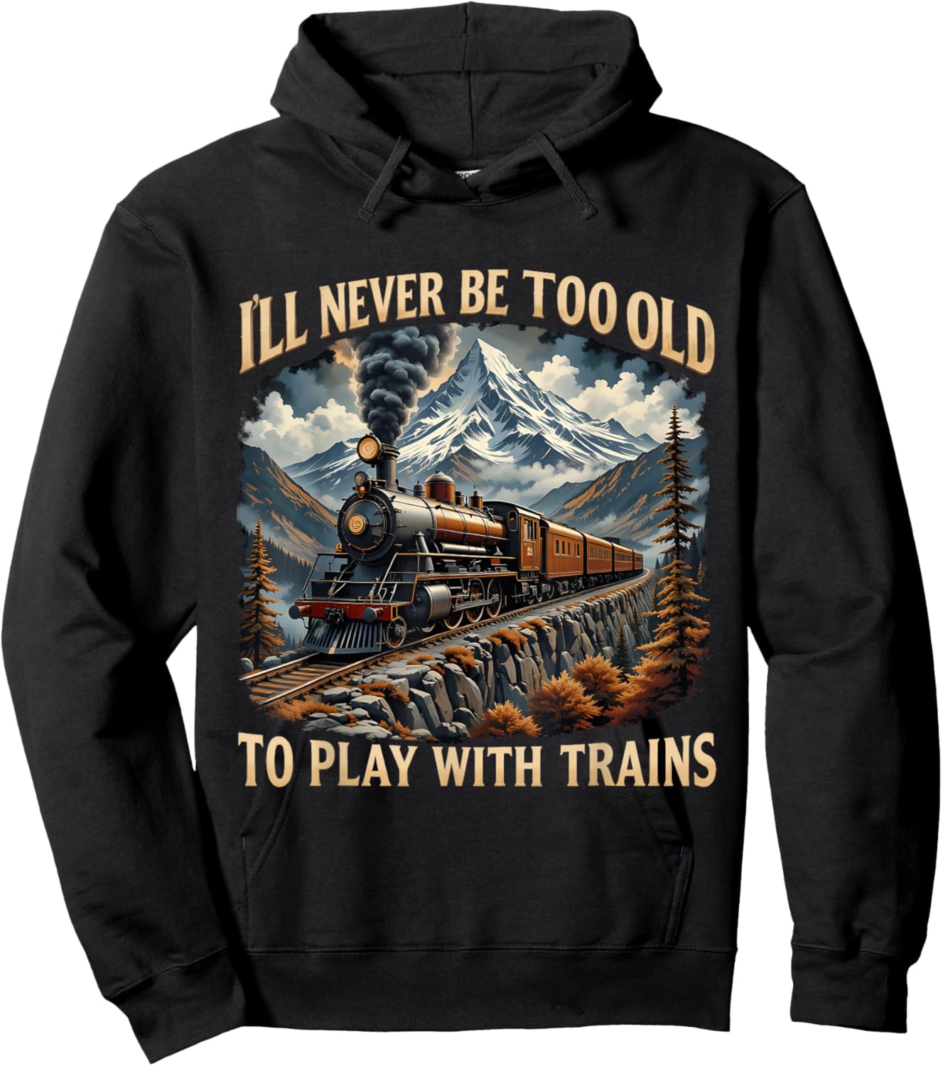 Train Lover I'll Never Be Too Old To Play With Trains Design Hoodie - Hoodie | Black