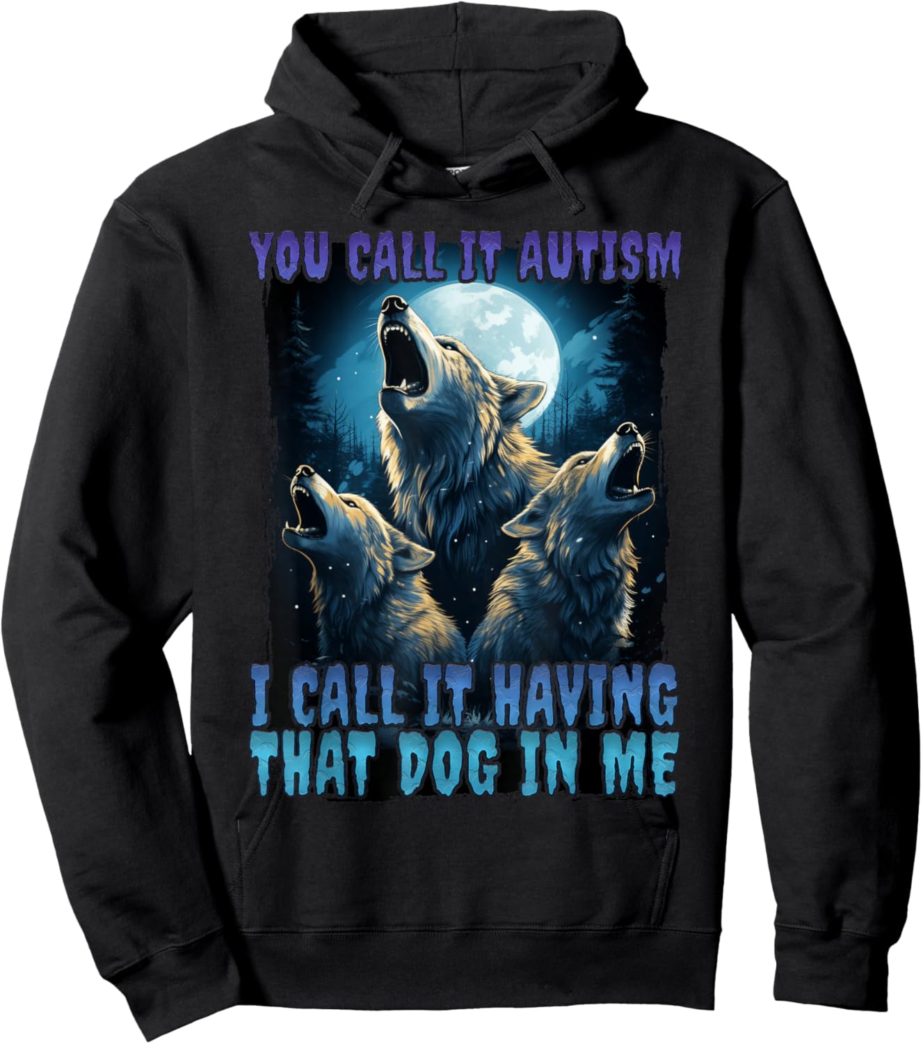 You Call It Autism I Call It Having That Dawg In Me Wolf Hoodie - Hoodie | Black