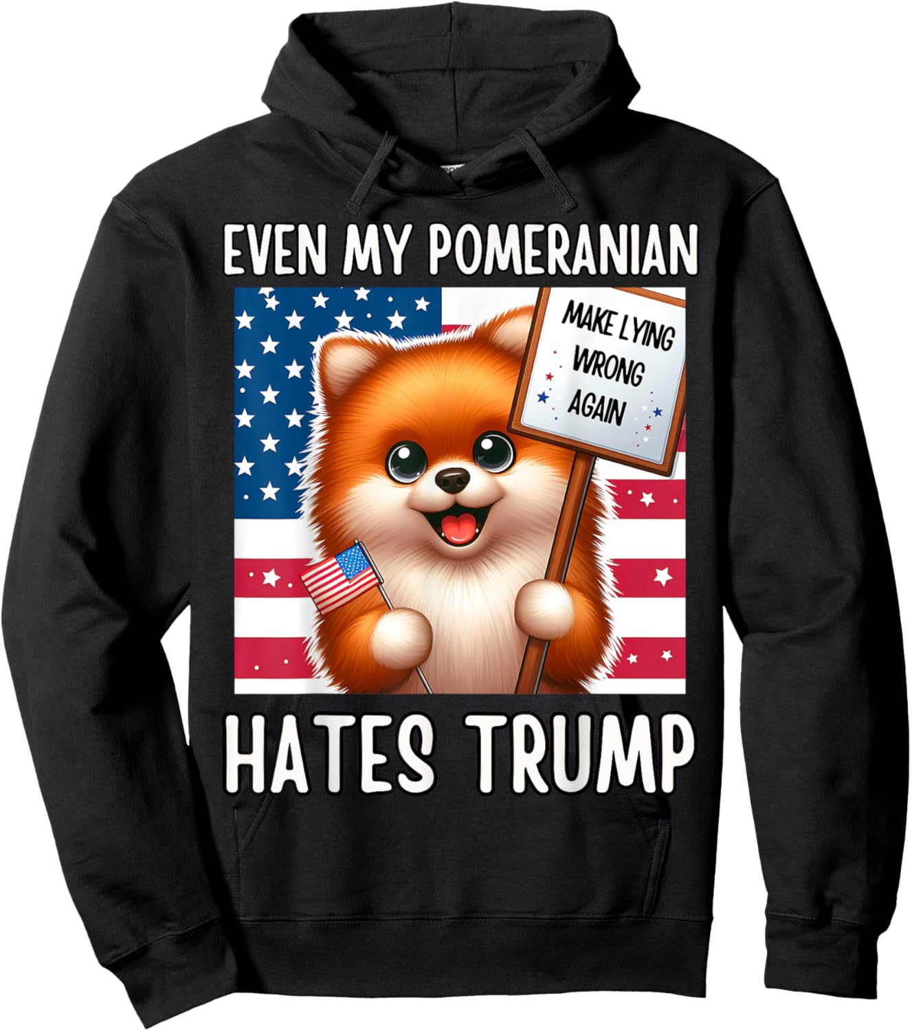 Even my POMERANIAN Hates Trump, Make Lying Wrong Again Hoodie - Hoodie | Black