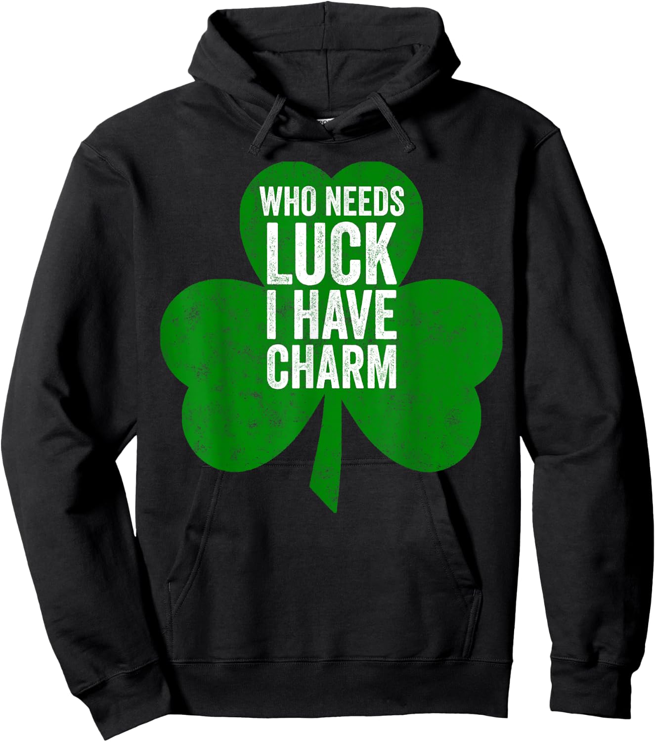 Saint Patricks Day Funny Gift Who Needs Luck I Have Charm Hoodie - Hoodie | Black