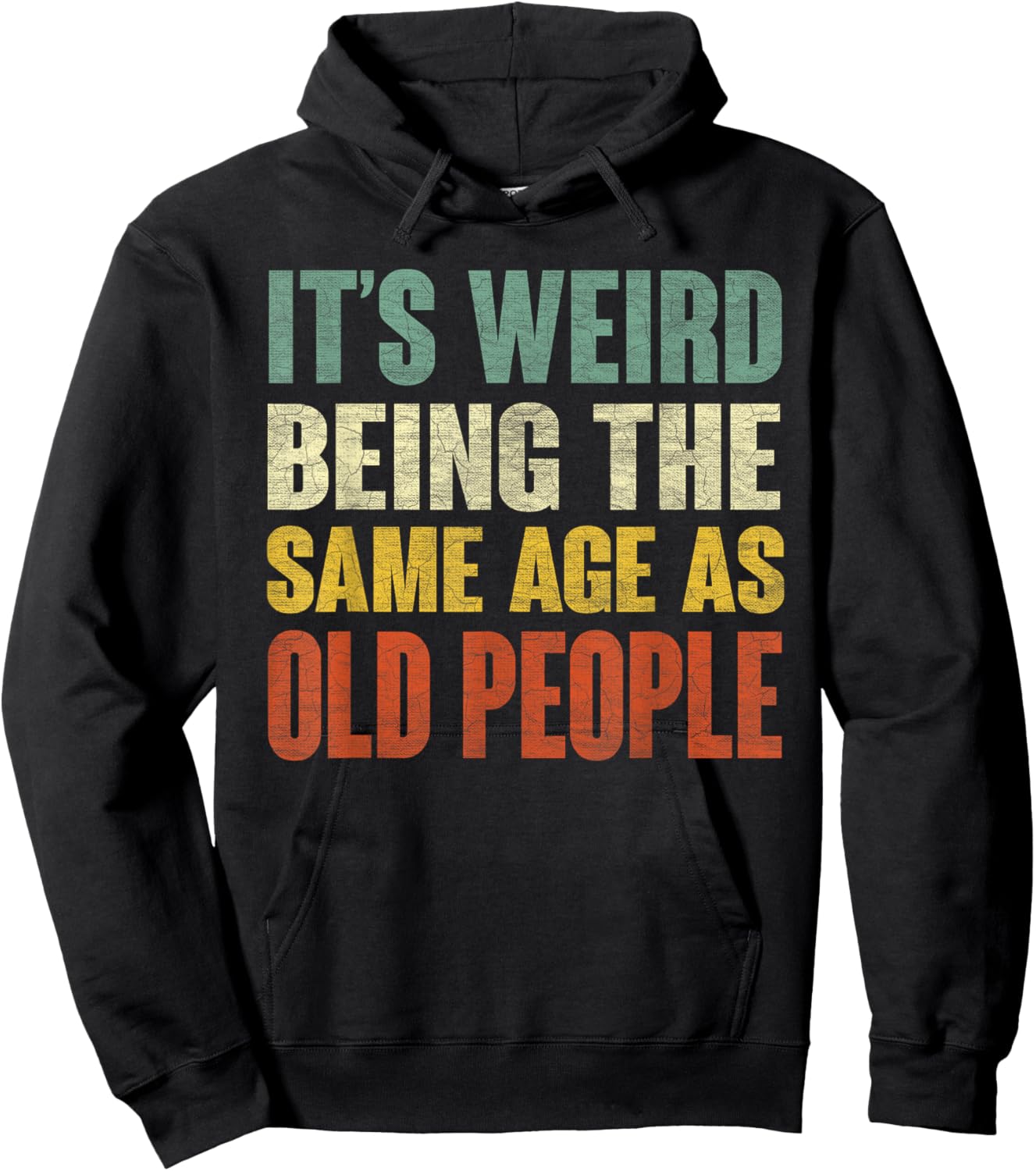 It's Weird Being The Same Age As Old People Funny Sarcastic Hoodie - Hoodie | Black