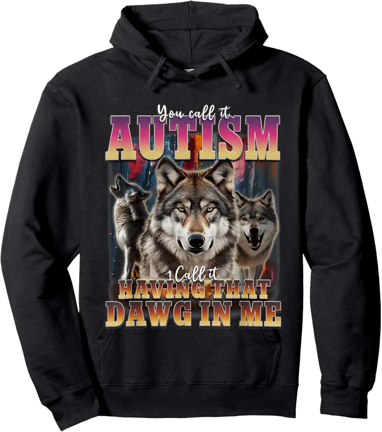 I Got That Dawg In Me Wolves 90s Autism Awareness Alpha Wolf Hoodie - Hoodie | Black