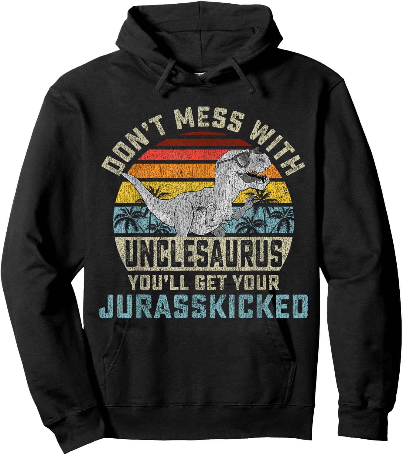 Matching Family Saurus Rex Gift Store Don't Mess With Unclesaurus You'll Get Jurasskicked Uncle Hoodie - Hoodie | Black
