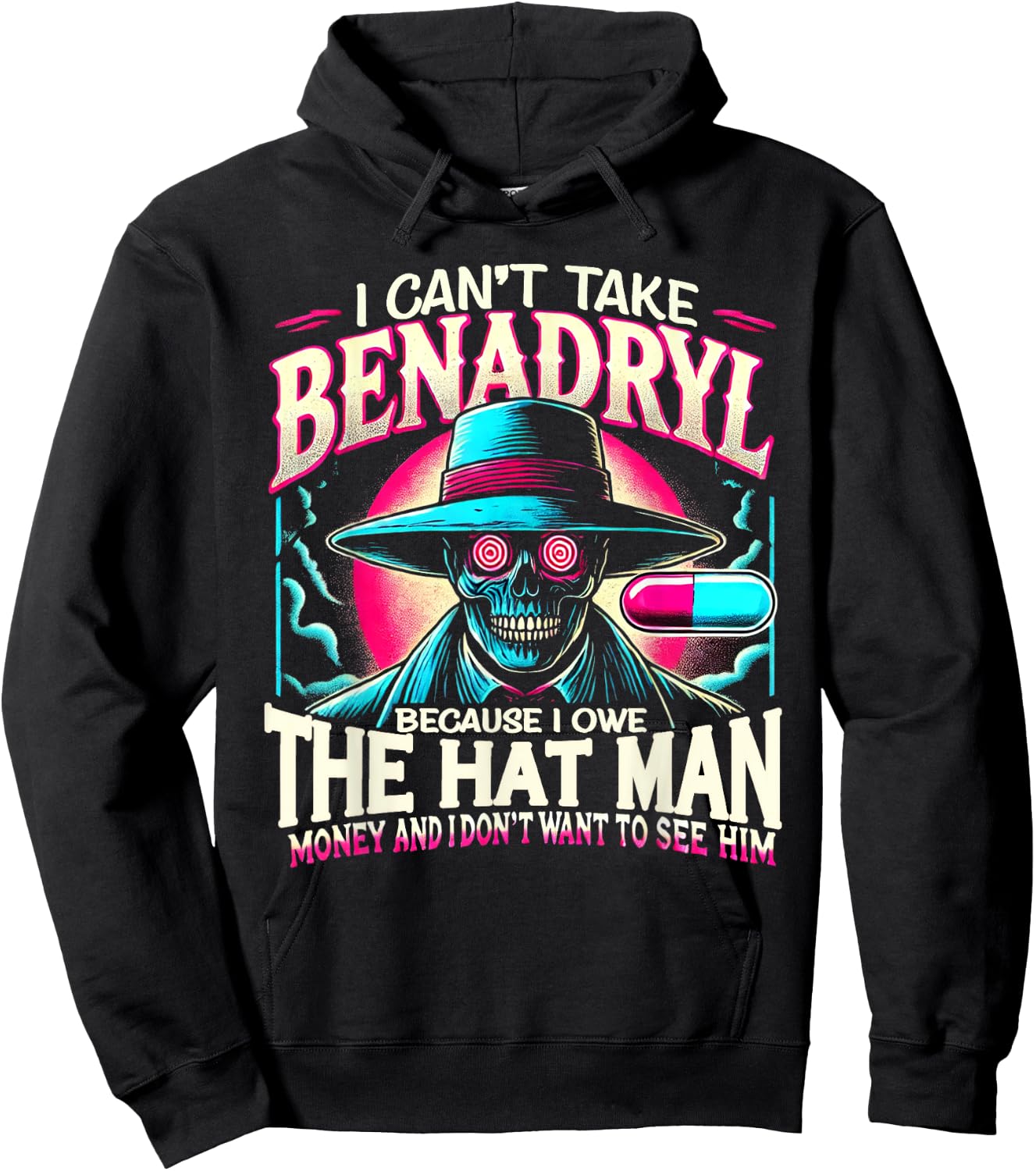 I Can't Take Benadryl Because I Owe The Hat Man Money Hoodie - Hoodie | Black