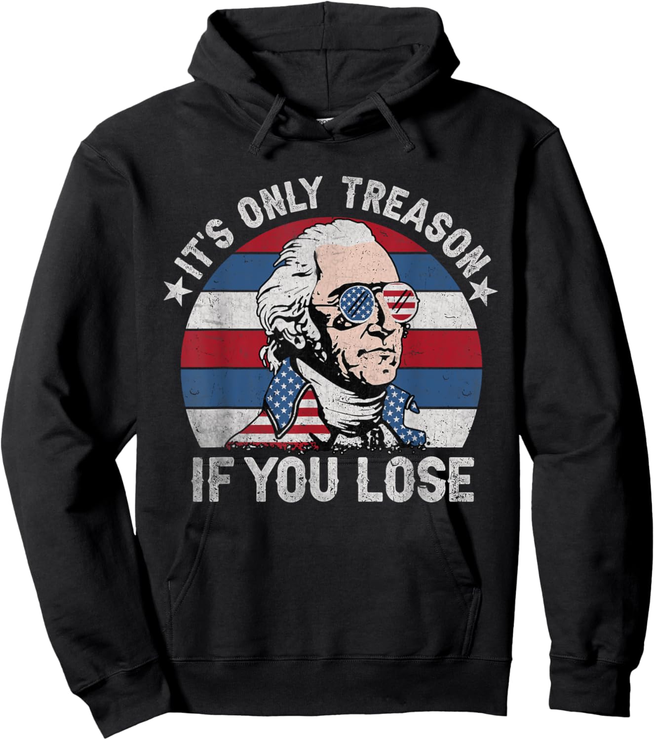 It's Only Treason If You Lose American Patriotic 4th Of July Women Kids Men Hoodie - Hoodie | Black