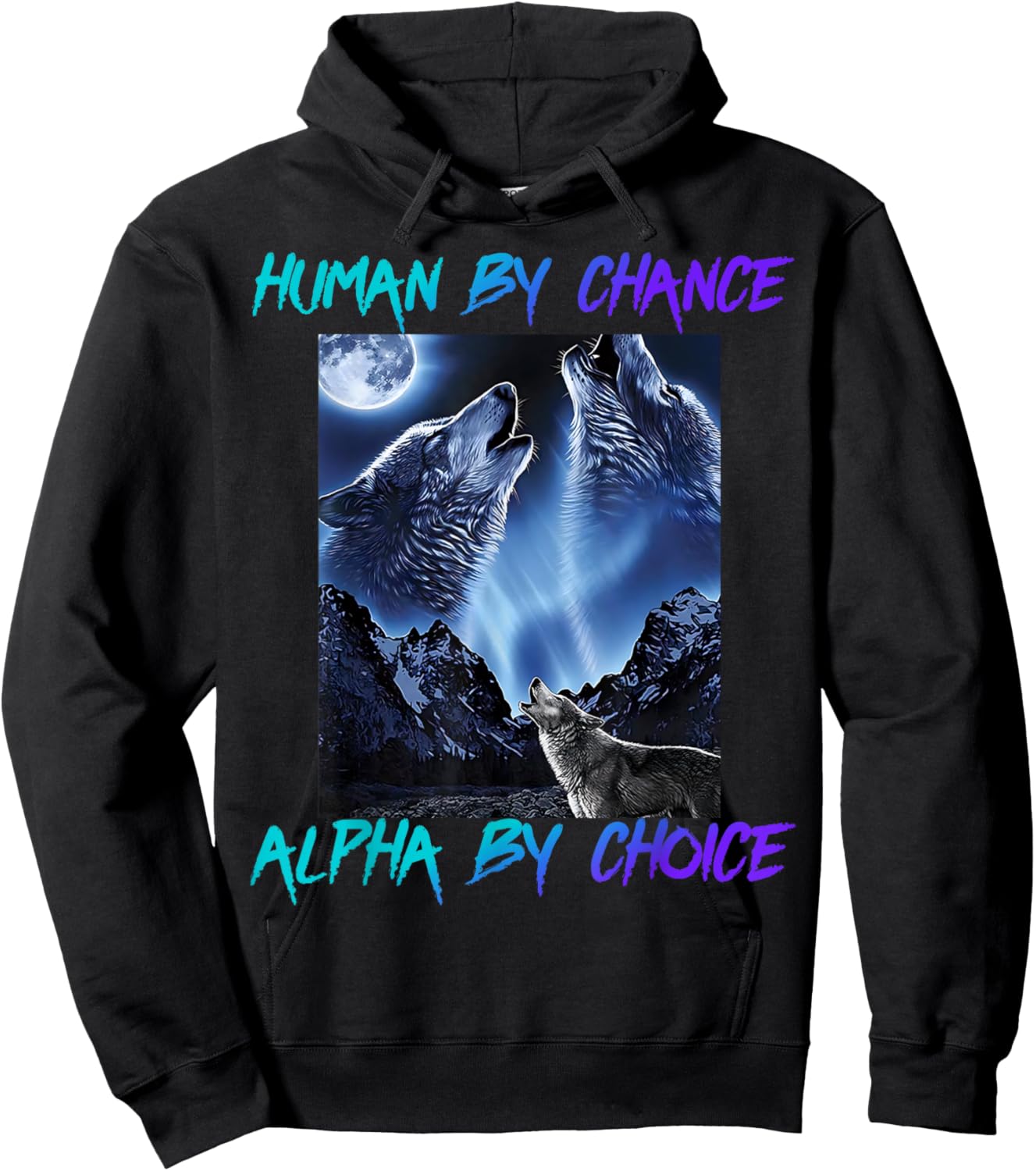 Human By Chance Alpha By Choice Cool Funny Alpha Wolf Meme Hoodie - Hoodie | Black