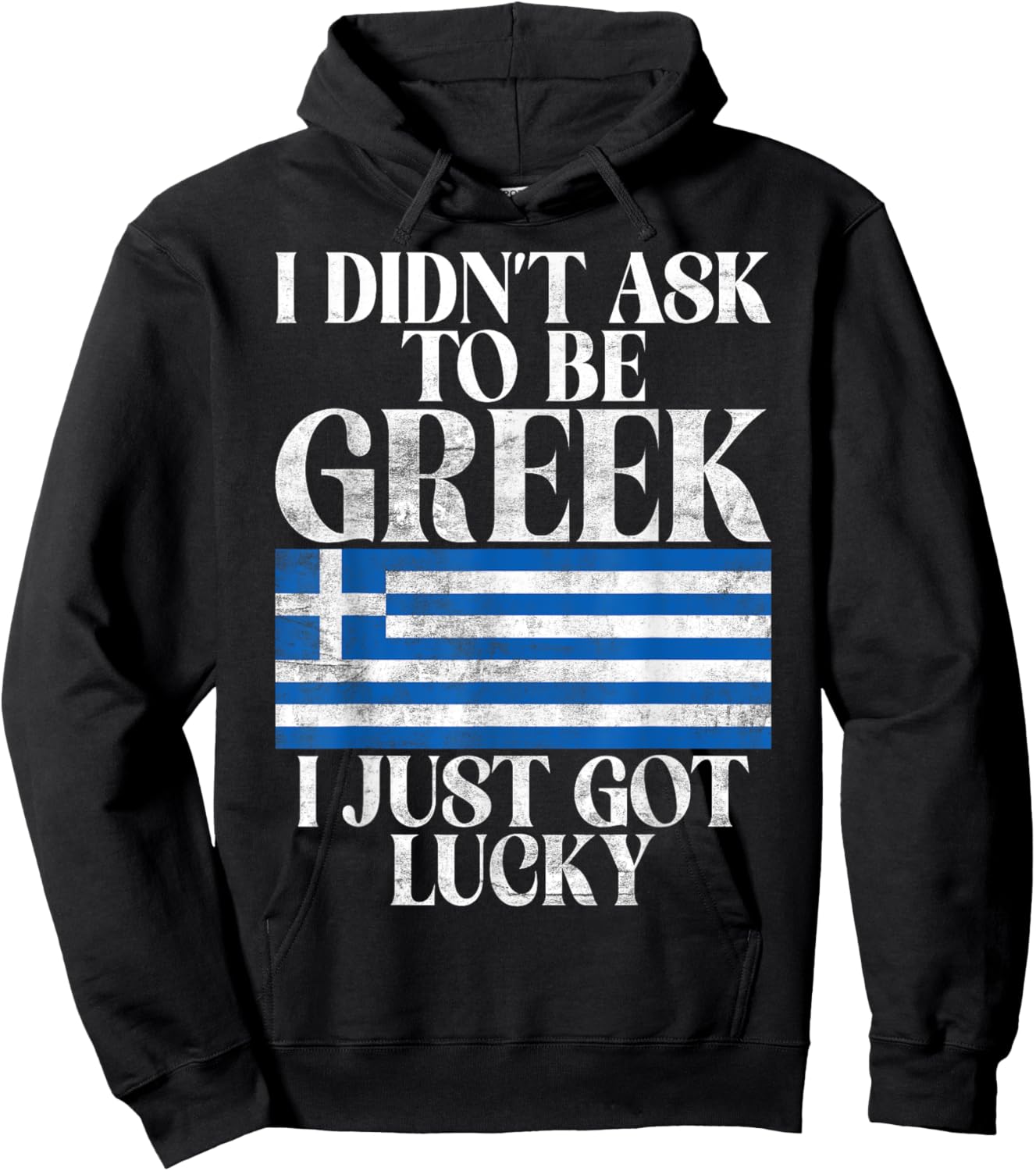 I didnt ask to be Greek i just got lucky Greek Hoodie - Hoodie | Black