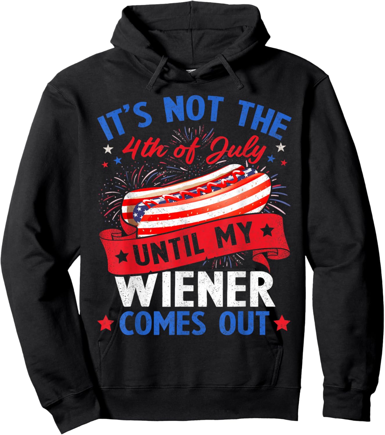 Funny Hotdog It's Not The 4th of July Until My Wiener Comes Hoodie - Hoodie | Black