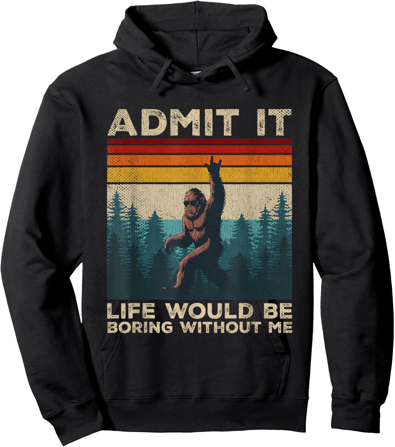 Admit It Life Would Be Boring Without Me Rock On Bigfoot Hoodie - Hoodie | Black