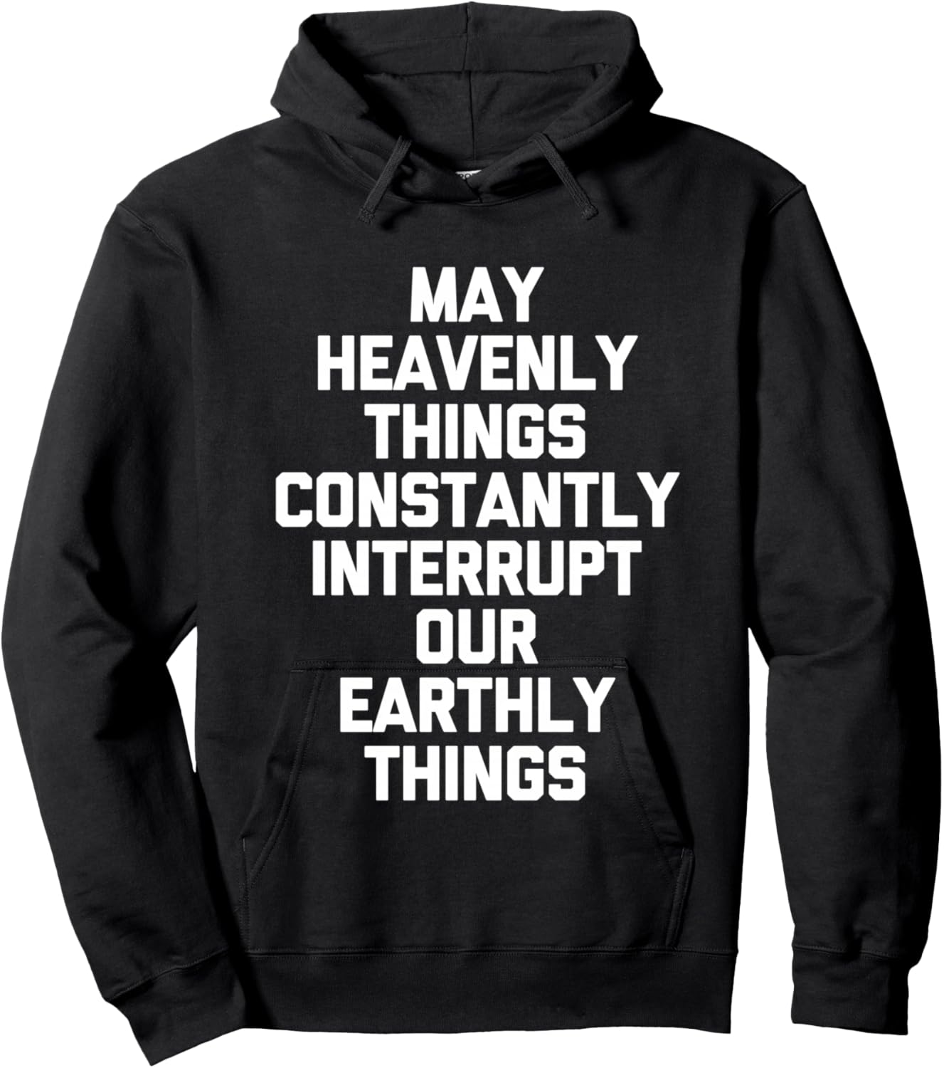 May Heavenly Things Constantly Interrupt Our Earthly Things Hoodie - Hoodie | Black