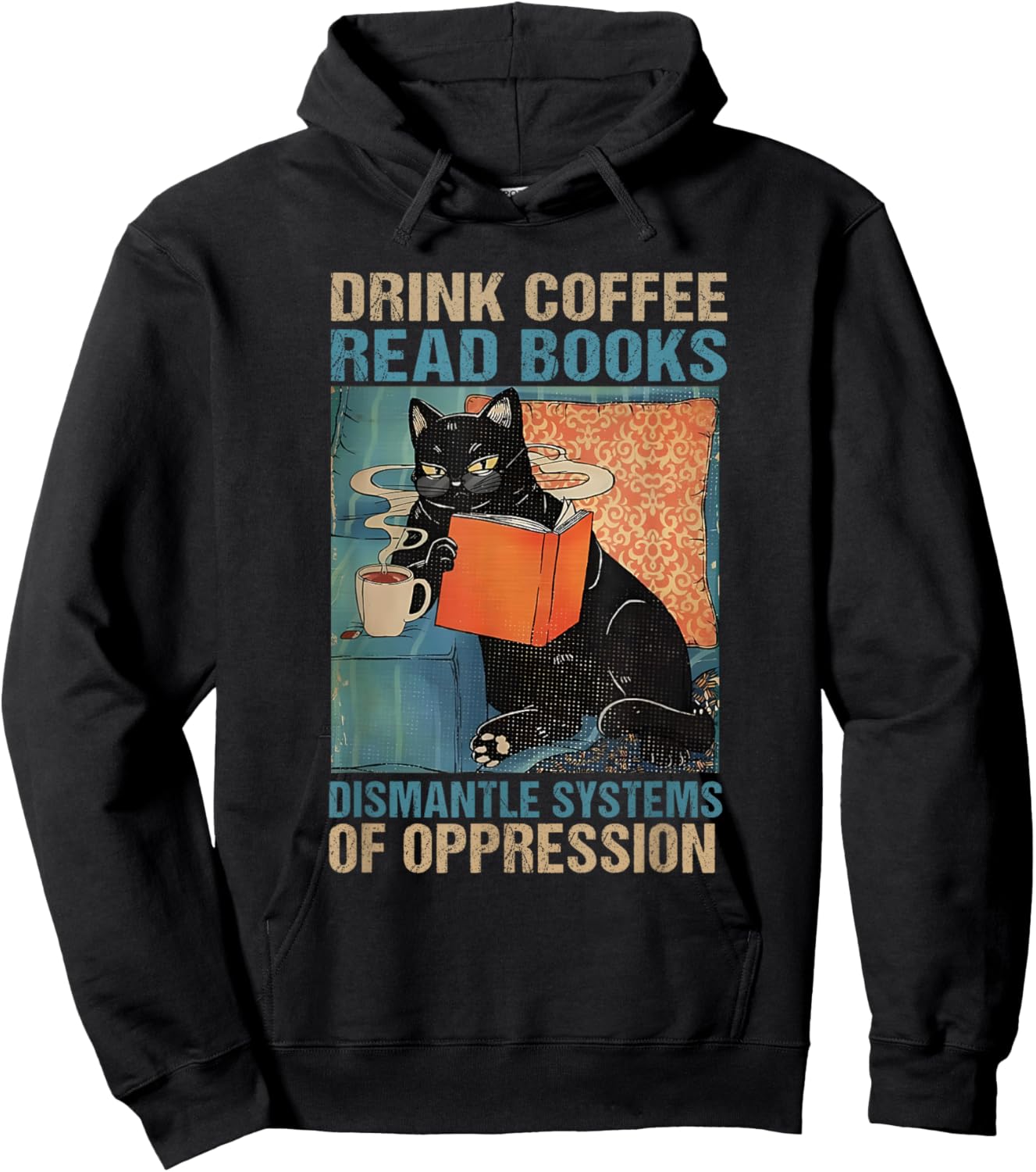 Drink Coffee Read Books Dismantle Systems Of Oppression Cat Hoodie - Hoodie | Black