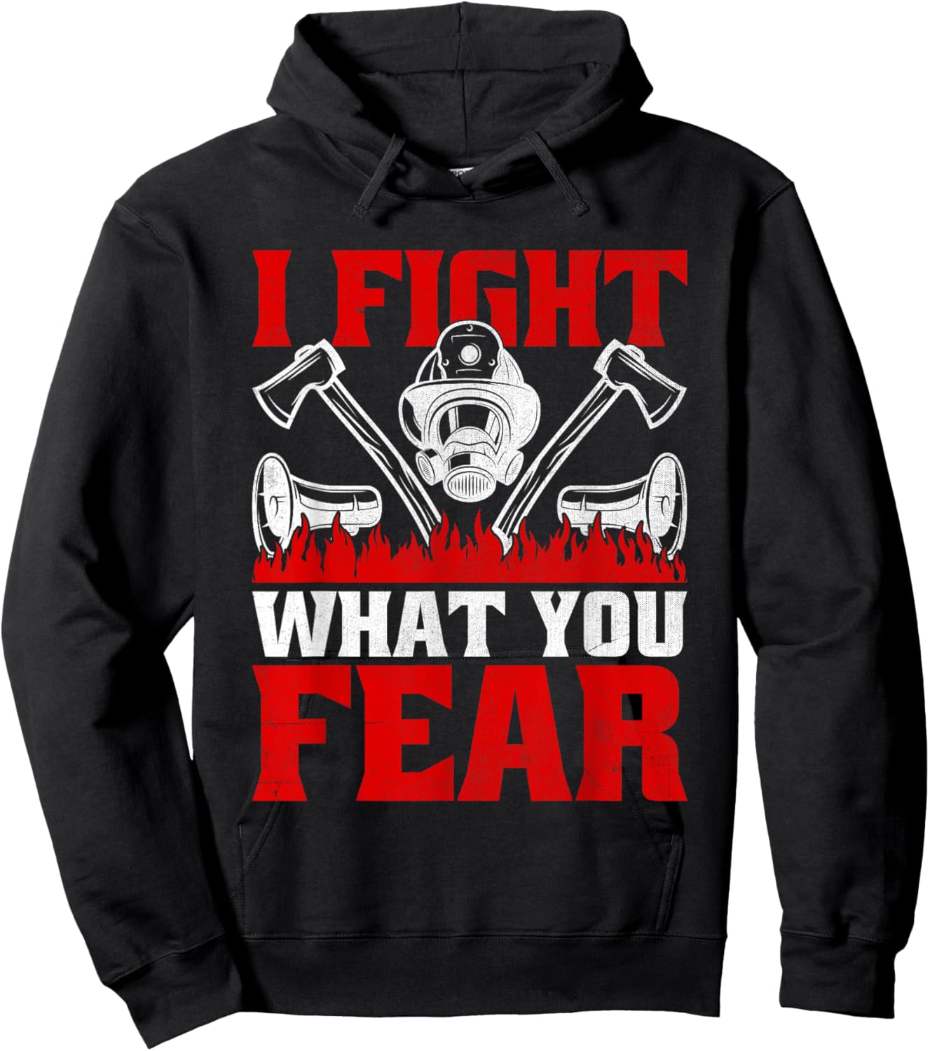 I Fight What You Fear Firefighter Firefighting Fire Rescue Hoodie - Hoodie | Black