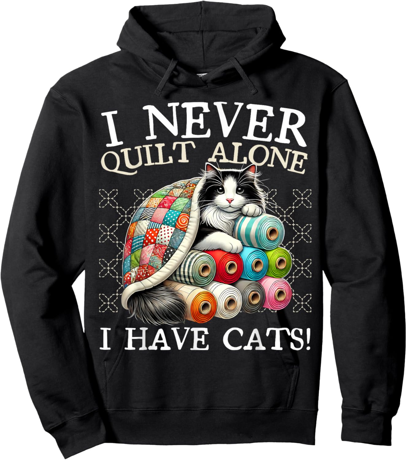 I Never Quilt Alone I Have Cats Sewing Quilter Quilting Hoodie - Hoodie | Black