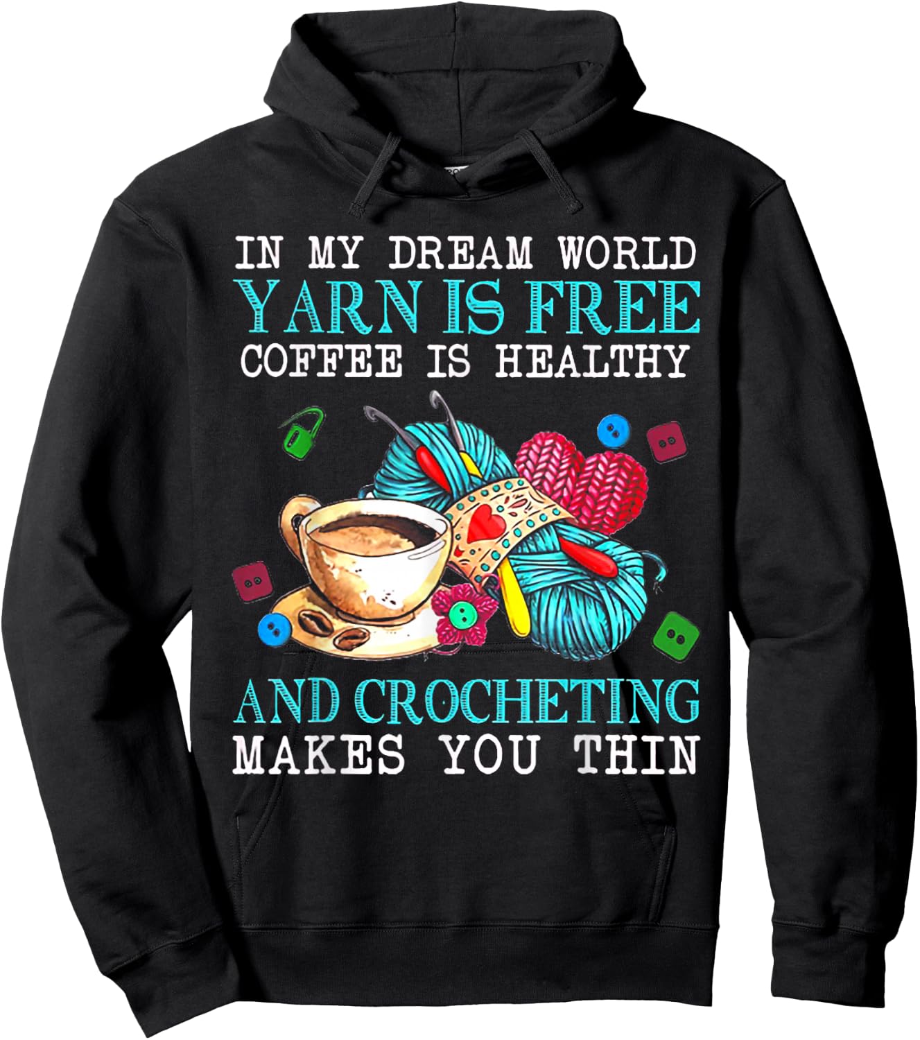 In My Dream World Yarn Is Free Coffee Is Healthy Crocheting Hoodie - Hoodie | Black