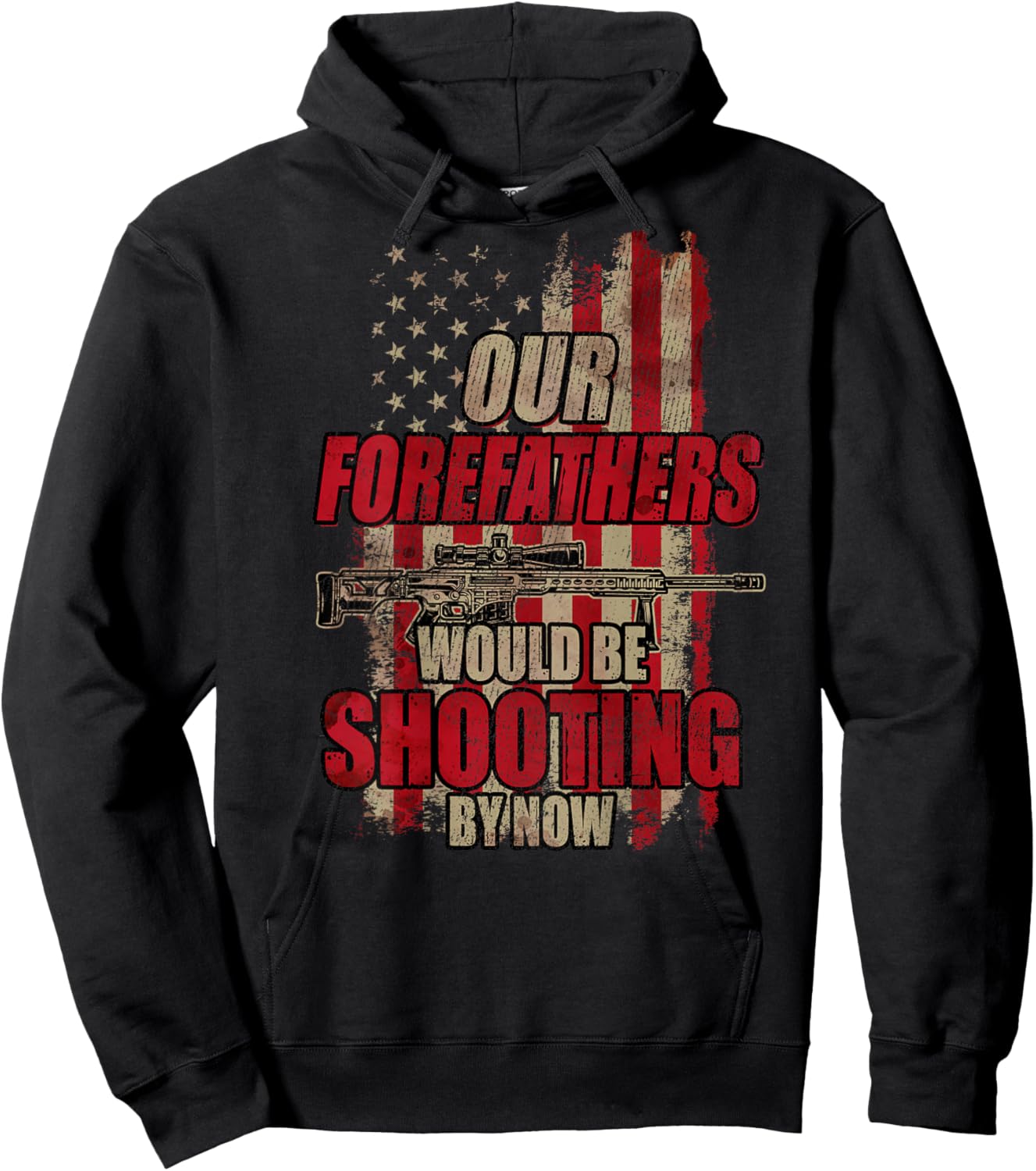 Our Forefathers Would Be Shooting by Now (On Back) Hoodie - Hoodie | Black